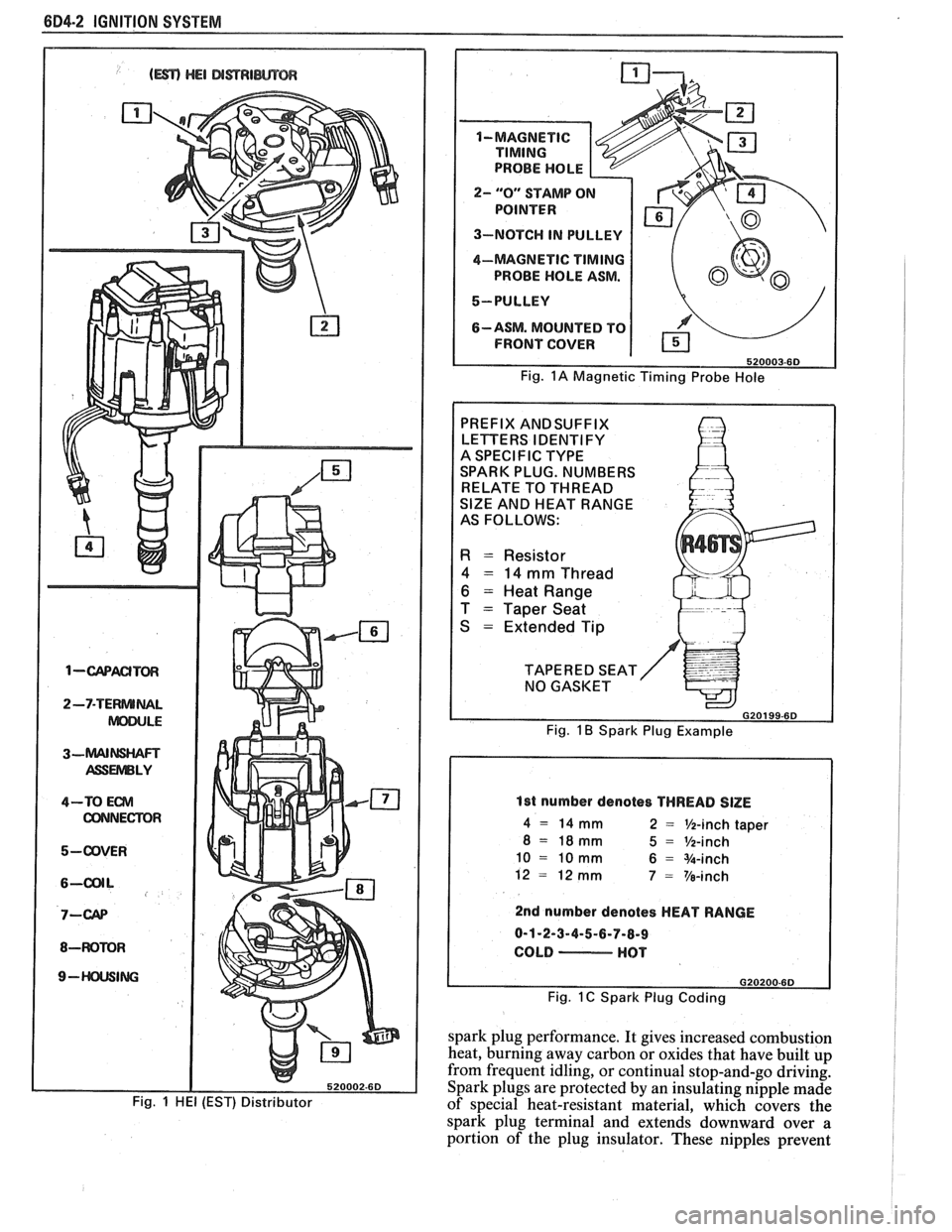 PONTIAC FIERO 1988 Service Repair Manual
604-2 IGNITION SYSTEM
1-wACITm
2-7-TERNUNAL
ASSUVlBLY
4-TO Em
CONNECTOR
5-ODVER
8-WOMR
9- ING
Fig. 1 HE1 (EST) Distributor
2- "0" STAMP O
3-NOTCH IN PULLEY
4-MAGNETIC
TIMING
PROBE HOLE PONTIAC FIERO 1988 Service Repair Manual
604-2 IGNITION SYSTEM
1-wACITm
2-7-TERNUNAL
ASSUVlBLY
4-TO Em
CONNECTOR
5-ODVER
8-WOMR
9- ING
Fig. 1 HE1 (EST) Distributor
2- "0" STAMP O
3-NOTCH IN PULLEY
4-MAGNETIC
TIMING
PROBE HOLE