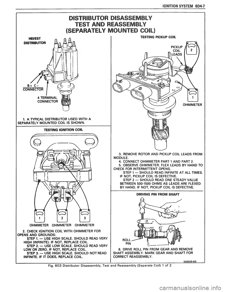 PONTIAC FIERO 1988 Service Repair Manual
IGNITION SYSTEM 604-7
DISTRIBUTOR DISASSEMBLY
TEST AND REASSEMBLY
(SEPARATELY MOUNTED COIL)
DISTRIBUTOR
I 4 TERMINAL
CONNECTOR
I I. A TYPICAL DISTRIBUTOR USED WlTH A
SEPARATELY MOUNTED CO PONTIAC FIERO 1988 Service Repair Manual
IGNITION SYSTEM 604-7
DISTRIBUTOR DISASSEMBLY
TEST AND REASSEMBLY
(SEPARATELY MOUNTED COIL)
DISTRIBUTOR
I 4 TERMINAL
CONNECTOR
I I. A TYPICAL DISTRIBUTOR USED WlTH A
SEPARATELY MOUNTED CO