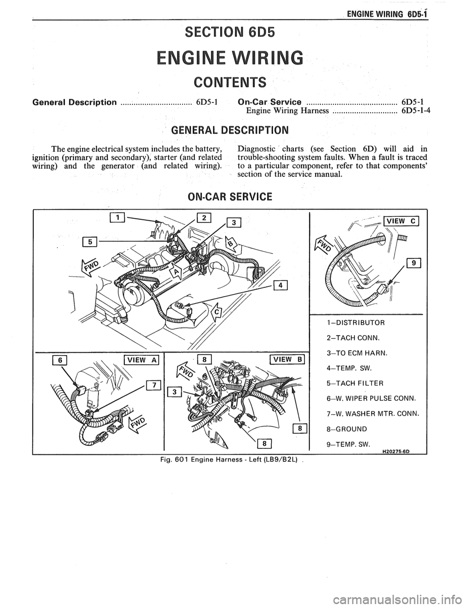 PONTIAC FIERO 1988 Service Repair Manual
ENGINE WIRING 6~5-1x
SECTION 6B5
General Description ................................. 6D5-1 On-Car Service ........................................ 6D5 -1
Engine Wiring Harness ................ PONTIAC FIERO 1988 Service Repair Manual
ENGINE WIRING 6~5-1x
SECTION 6B5
General Description ................................. 6D5-1 On-Car Service ........................................ 6D5 -1
Engine Wiring Harness ................
