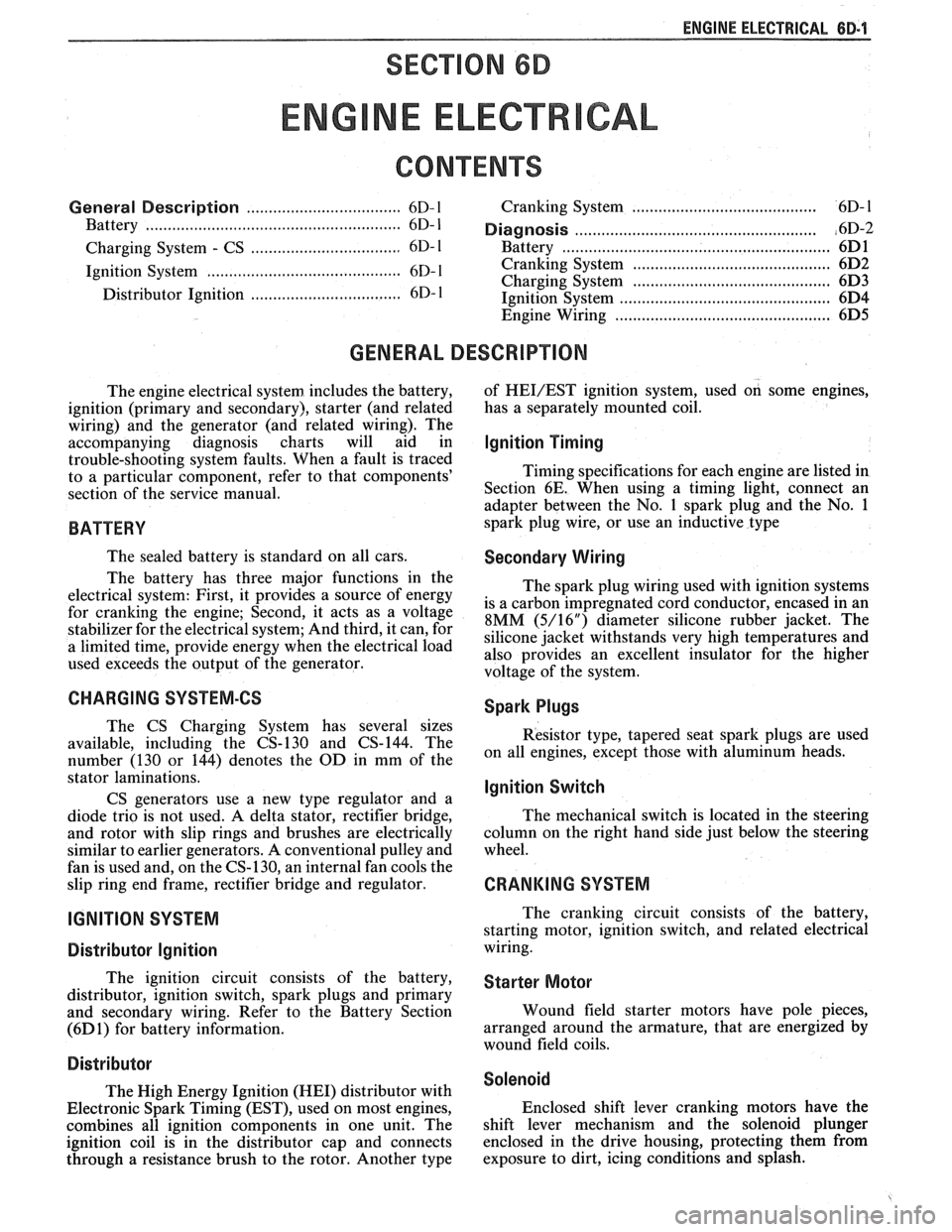 PONTIAC FIERO 1988  Service Repair Manual 
ENGINE ELECTRICAL 6B.l 
SECTION 6D 
NE ELECTR 
General Description ................................... 6D- 1 Cranking System ..................................... 6D- 1 
Battery .................... 