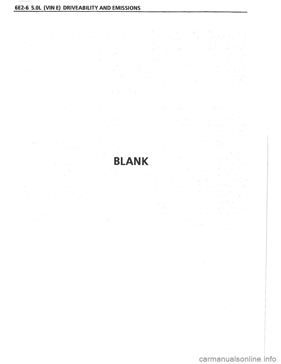 PONTIAC FIERO 1988  Service Repair Manual 
6E2-6 5.OL (VIN E) DRIVEABILITY AND EMISSIONS 
BLANK   