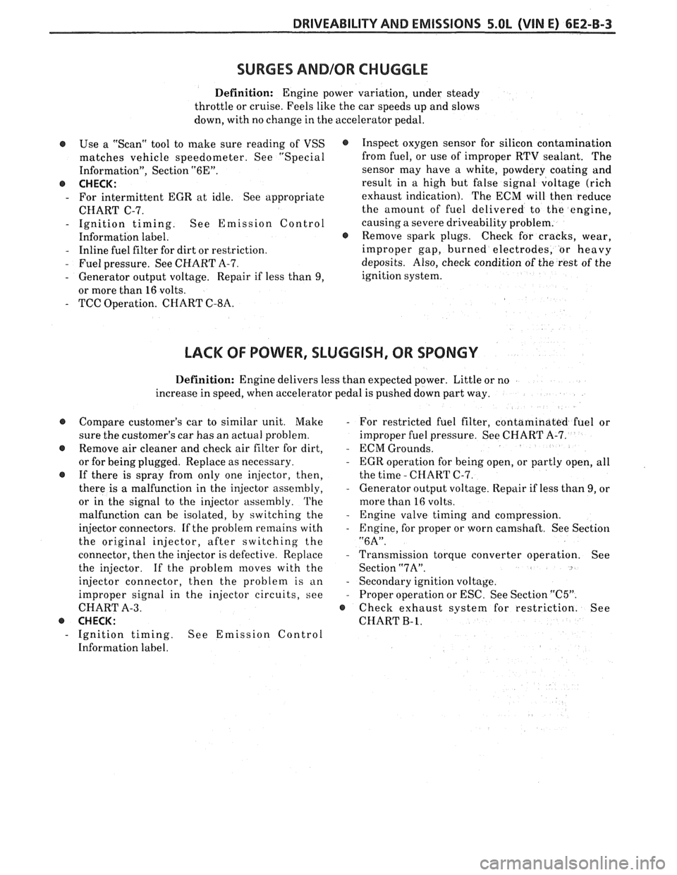 PONTIAC FIERO 1988 Service Repair Manual
DRIVEABILITY AND EMISSIONS 5.OL (VIN E) 6E2-B-3
SURGES AND/OR CHUGGLE
Definition: Engine power variation, under steady
throttle or cruise. Feels like the car speeds up and slows
down, wit PONTIAC FIERO 1988 Service Repair Manual
DRIVEABILITY AND EMISSIONS 5.OL (VIN E) 6E2-B-3
SURGES AND/OR CHUGGLE
Definition: Engine power variation, under steady
throttle or cruise. Feels like the car speeds up and slows
down, wit