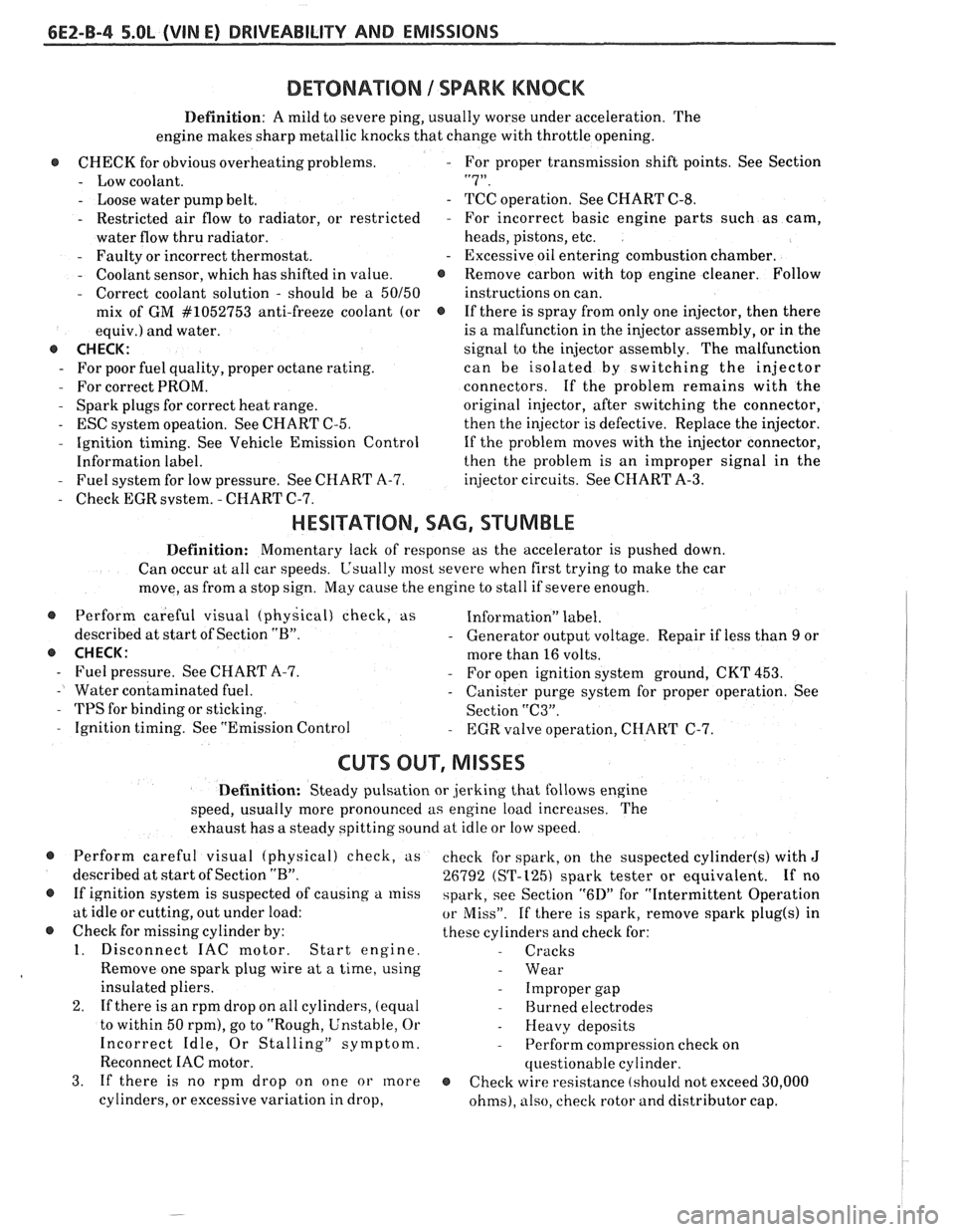 PONTIAC FIERO 1988  Service Repair Manual 
6EZ-B-4 5.OL (VIN E) DRIVEABILITY AND EMISSIONS 
DEWNATION 1 SPARK KNOCK 
Definition:  A mild  to severe  ping, usually  worse under acceleration.  The 
engine makes  sharp metallic  knocks that chan