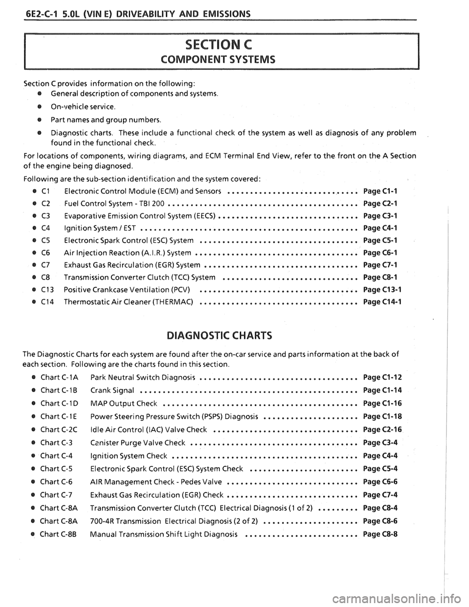 PONTIAC FIERO 1988 Service Repair Manual
6EZ-C-1 5.OL (VIN E) DRIVEABILITY AND EMISSIONS
Section C provides information on the following:
@ General description of components and systems.
@ On-vehicle service.
@ Part names and gro PONTIAC FIERO 1988 Service Repair Manual
6EZ-C-1 5.OL (VIN E) DRIVEABILITY AND EMISSIONS
Section C provides information on the following:
@ General description of components and systems.
@ On-vehicle service.
@ Part names and gro