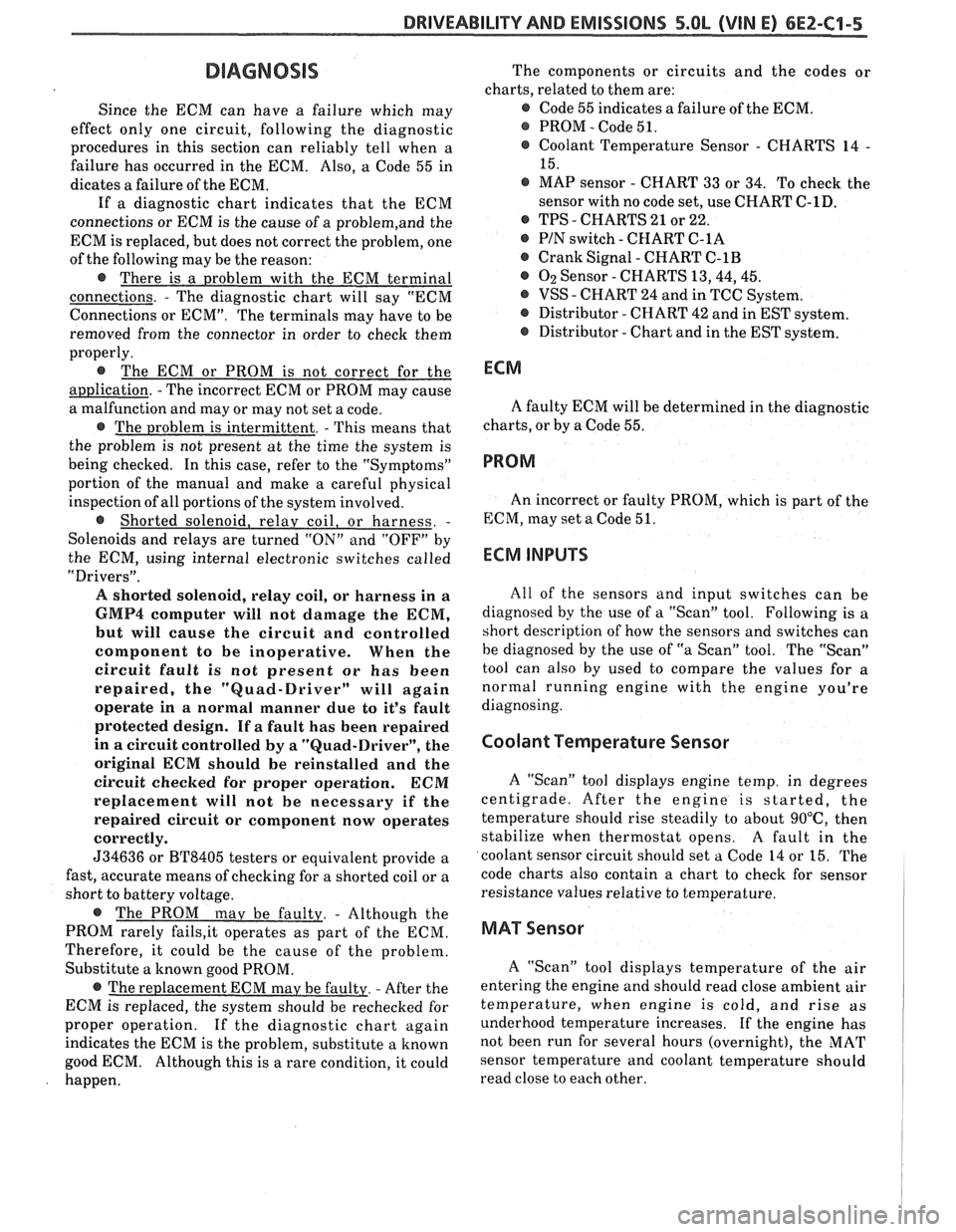 PONTIAC FIERO 1988 Service Repair Manual
DRIVEABILITY AND EMISSIONS 5.OL (VIN E) 6EZ-C1-5
DIAGNOSIS
Since the ECM can have a failure which may
effect only one circuit, following the diagnostic
procedures in this section can r PONTIAC FIERO 1988 Service Repair Manual
DRIVEABILITY AND EMISSIONS 5.OL (VIN E) 6EZ-C1-5
DIAGNOSIS
Since the ECM can have a failure which may
effect only one circuit, following the diagnostic
procedures in this section can r