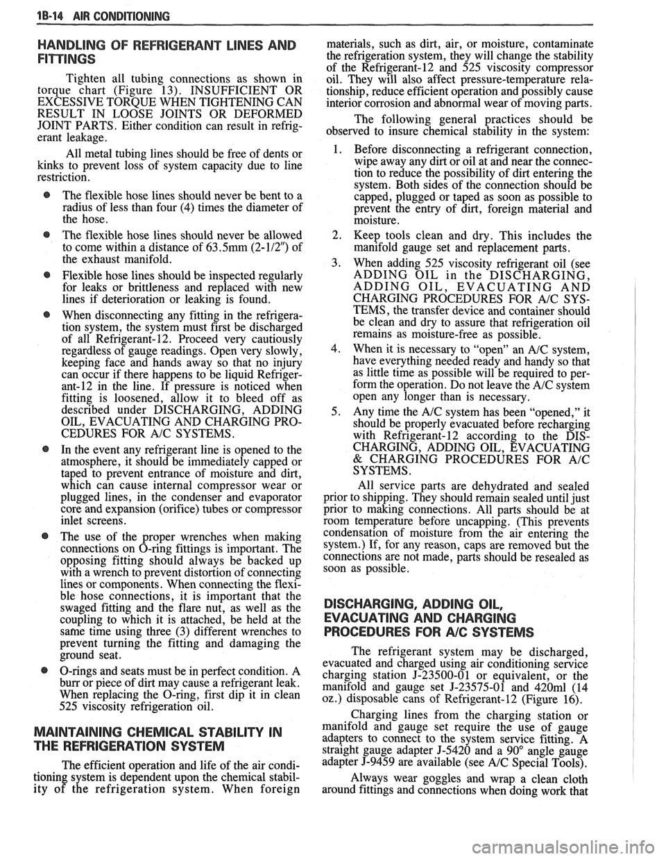 PONTIAC FIERO 1988  Service Repair Manual 
18-14 AIR CONDITIONING 
HANDLING OF REFRIGERANT LINES AND 
FI-INGS 
Tighten  all  tubing  connections  as  shown  in 
torque  chart  (Figure  13).  INSUFFICIENT  OR 
EXCESSIVE TORQUE WHEN TIGHTENING 