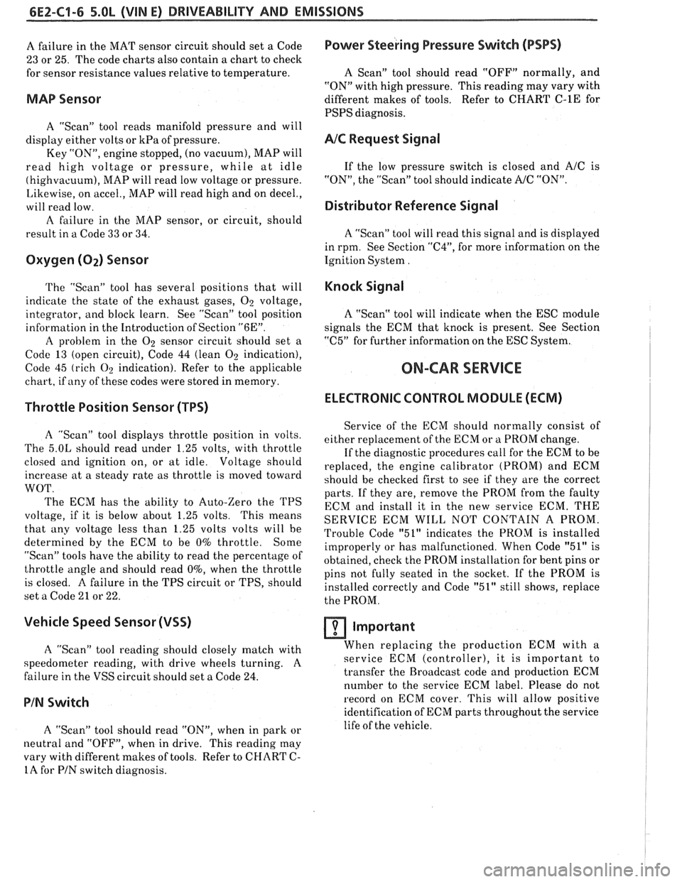 PONTIAC FIERO 1988 Service Repair Manual
6EZ-C1-6 5.OL (VIN E) DRIVEABILITY AND EMISSIONS
A failure in the MAT sensor circuit should set a Code
23 or 25. The code charts also contain
a chart to check
for sensor resistance val PONTIAC FIERO 1988 Service Repair Manual
6EZ-C1-6 5.OL (VIN E) DRIVEABILITY AND EMISSIONS
A failure in the MAT sensor circuit should set a Code
23 or 25. The code charts also contain
a chart to check
for sensor resistance val