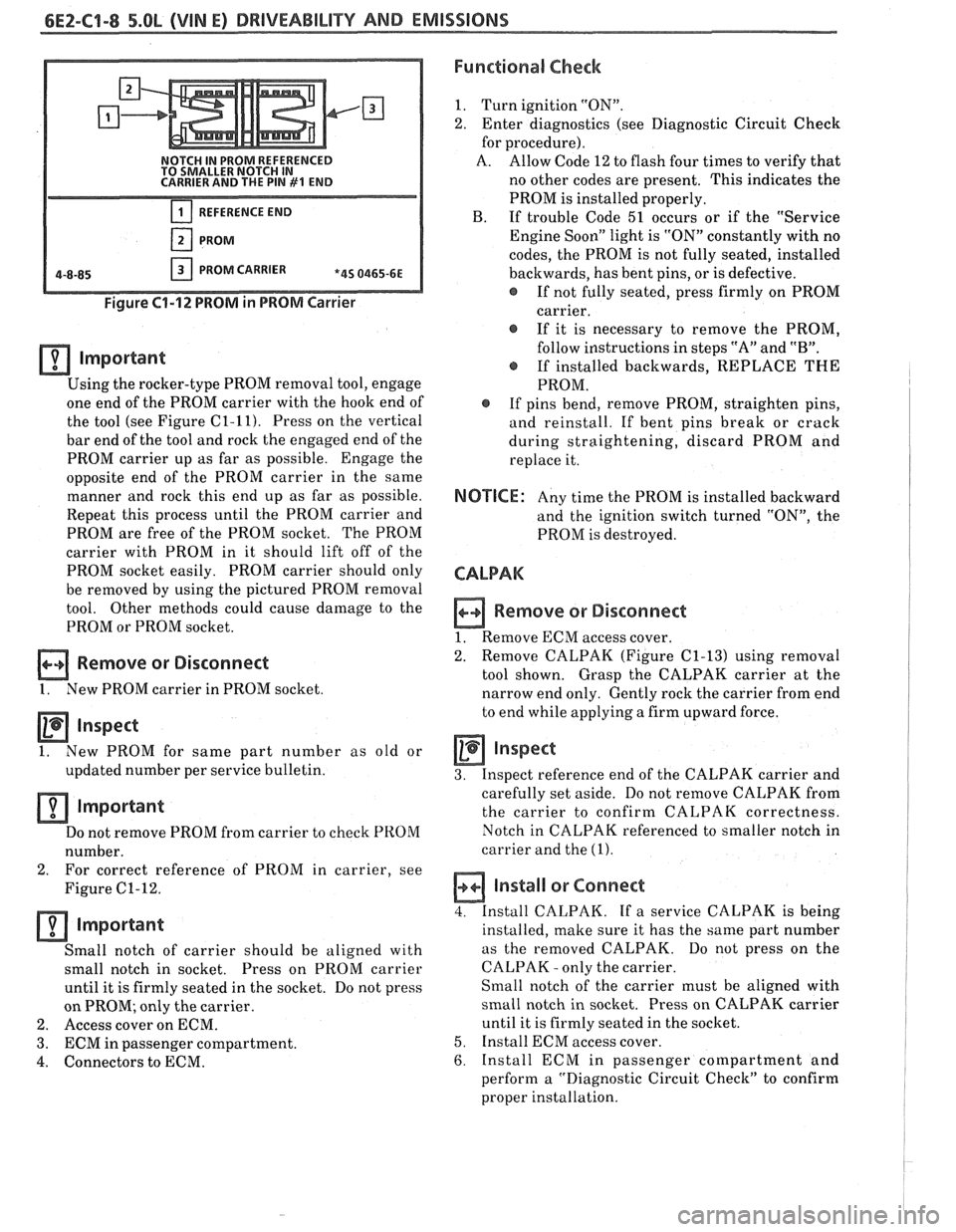 PONTIAC FIERO 1988 Service Repair Manual
6E2-C1-8 5.OL (VIM E) DRIVEABILITY AND EMISSIONS
NOTCH IN PROM REFERENCED
TO SMALLER NOTCH IN
CARRIER AND THE PIN
#I END
REFERENCE END
PROM
PROM CARRIER *4S 0465-6E
Figure 61-12 PROM PONTIAC FIERO 1988 Service Repair Manual
6E2-C1-8 5.OL (VIM E) DRIVEABILITY AND EMISSIONS
NOTCH IN PROM REFERENCED
TO SMALLER NOTCH IN
CARRIER AND THE PIN
#I END
REFERENCE END
PROM
PROM CARRIER *4S 0465-6E
Figure 61-12 PROM