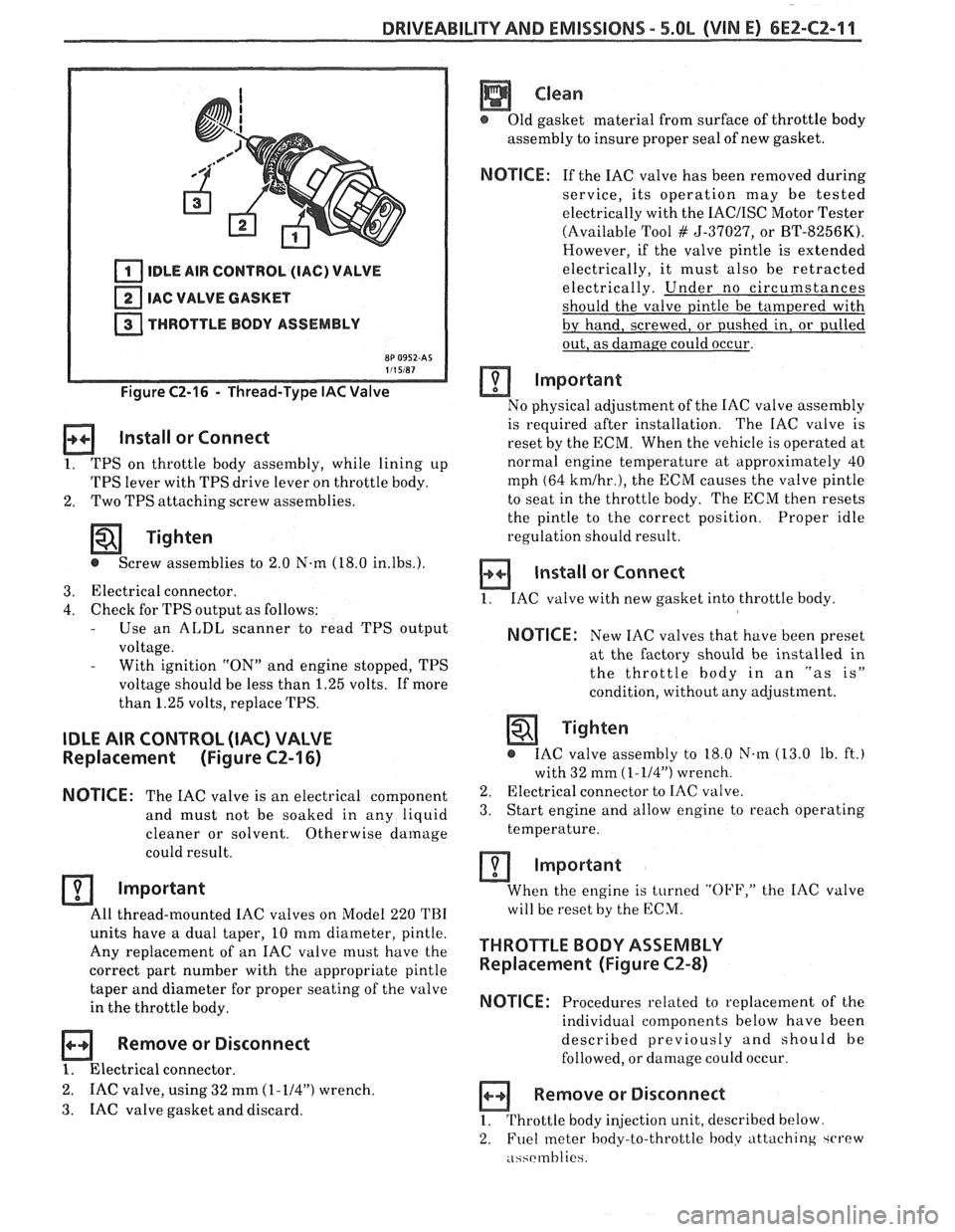 PONTIAC FIERO 1988 Service Repair Manual
DRIVEABILITY AND EMISSIONS - 5.0L (VIN E) 6EZ-CZ-11
IDLE AIR CONTROL (IAC) VALVE
IAC VALVE GASKET
THROTTLE BODY ASSEMBLY
Figure C2-16 - Thread-Type IAC Valve
Install or Connect
1. TPS on PONTIAC FIERO 1988 Service Repair Manual
DRIVEABILITY AND EMISSIONS - 5.0L (VIN E) 6EZ-CZ-11
IDLE AIR CONTROL (IAC) VALVE
IAC VALVE GASKET
THROTTLE BODY ASSEMBLY
Figure C2-16 - Thread-Type IAC Valve
Install or Connect
1. TPS on