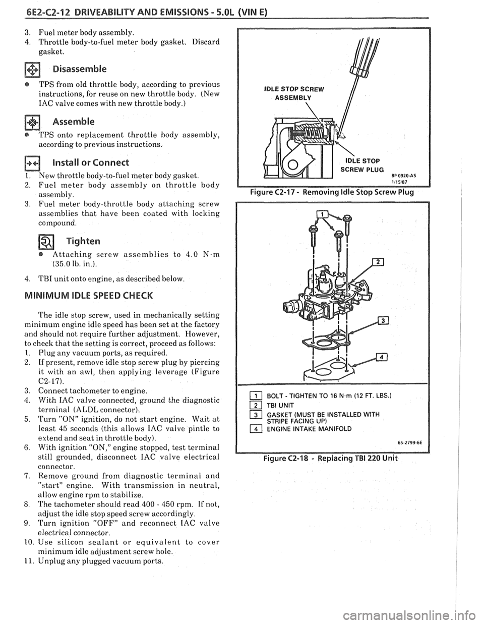 PONTIAC FIERO 1988 Service Repair Manual
6E2-C2-12 DRIVEABILITY AND EMISSIONS - 5.0b (VIN E)
3. Fuel meter body assembly.
4. Throttle body-to-fuel meter body gasket. Discard
gasket.
a Disassemble
@ TPS from old throttle body, a PONTIAC FIERO 1988 Service Repair Manual
6E2-C2-12 DRIVEABILITY AND EMISSIONS - 5.0b (VIN E)
3. Fuel meter body assembly.
4. Throttle body-to-fuel meter body gasket. Discard
gasket.
a Disassemble
@ TPS from old throttle body, a