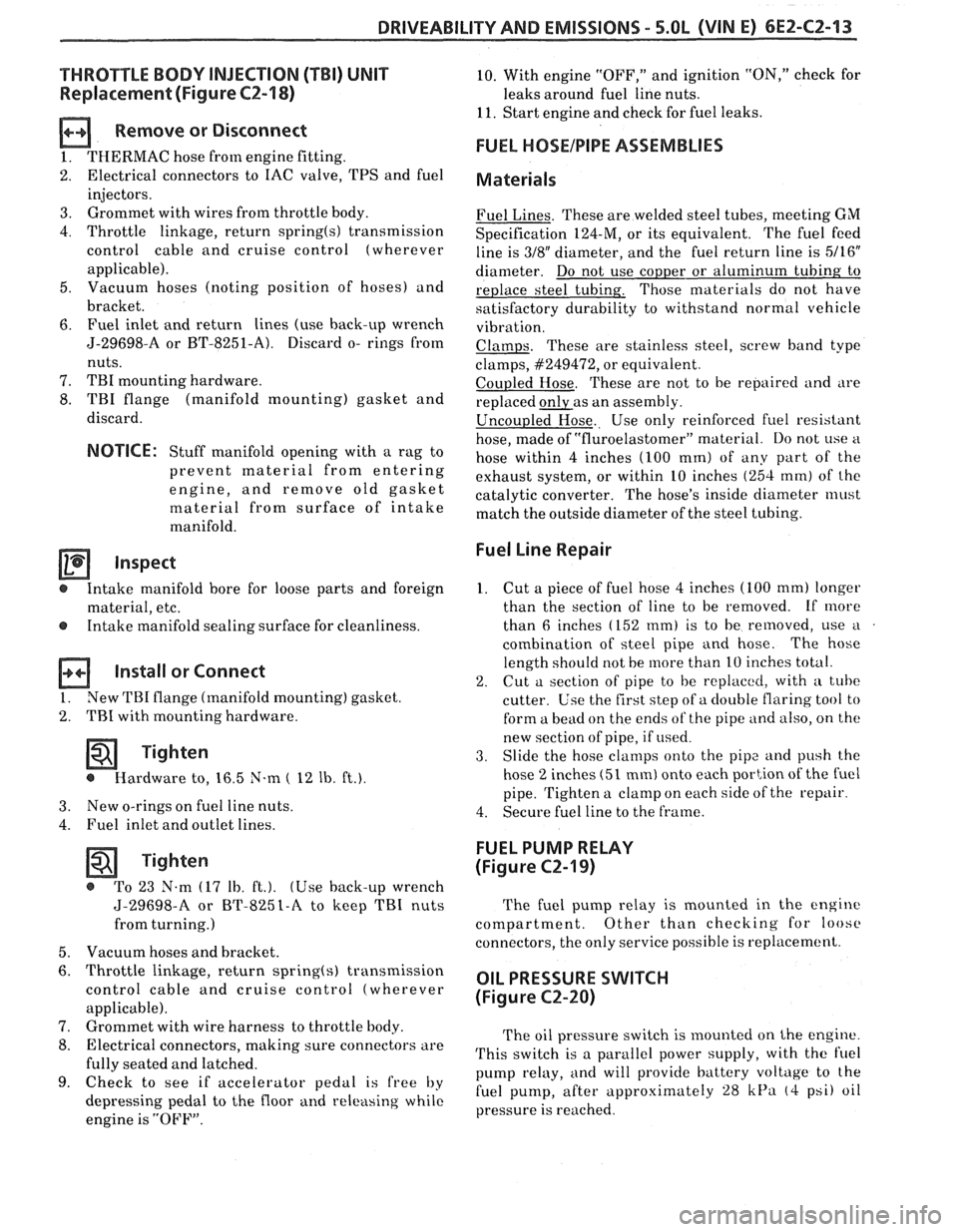 PONTIAC FIERO 1988  Service Service Manual 
DRIVEABILITY AND EMISSIONS - S.0L (VIN E) 6EZ-C2-13 
"THROTTLE BODY  INJECTION (TBI) UNIT 
Replacement (Figure C2-18) 
a Remove or  Disconnect 
1. THERMAC hose from engine fitting. 
2.  Electrical  c