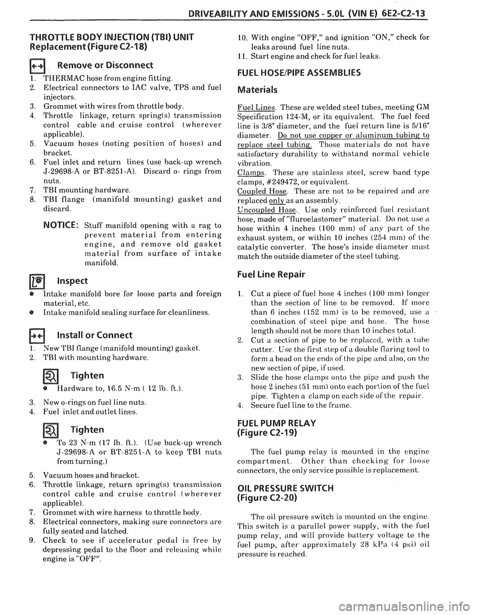 PONTIAC FIERO 1988 Service Repair Manual
DRIVEABILITY AND EMISSIONS - S.0L (VIN E) 6EZ-C2-13
"THROTTLE BODY INJECTION (TBI) UNIT
Replacement (Figure C2-18)
a Remove or Disconnect
1. THERMAC hose from engine fitting.
2. Electrical c PONTIAC FIERO 1988 Service Repair Manual
DRIVEABILITY AND EMISSIONS - S.0L (VIN E) 6EZ-C2-13
"THROTTLE BODY INJECTION (TBI) UNIT
Replacement (Figure C2-18)
a Remove or Disconnect
1. THERMAC hose from engine fitting.
2. Electrical c