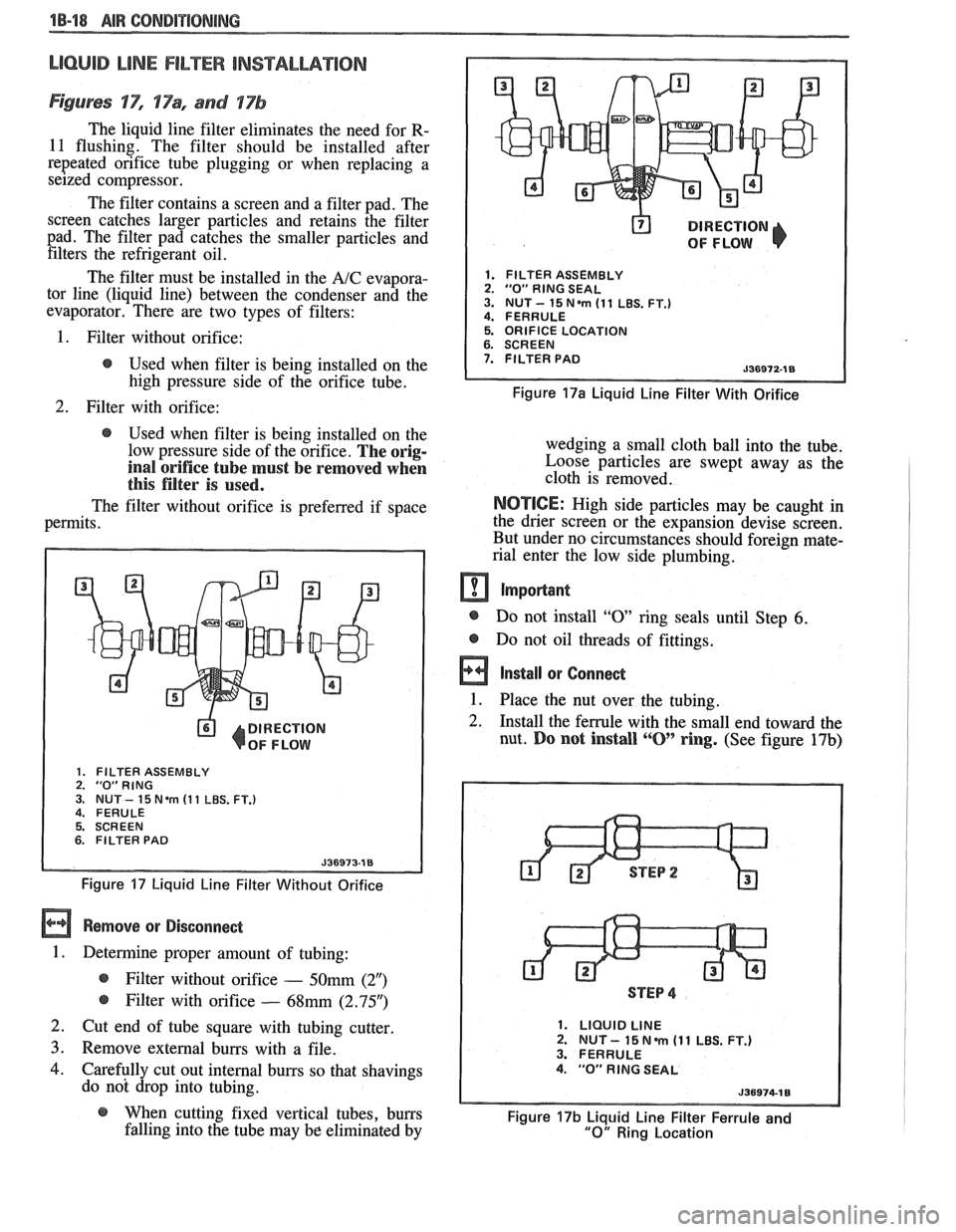 PONTIAC FIERO 1988  Service Repair Manual 
LlOQllD LiNE FILTER INSTALLATION 
Figures IT", 17% and 17b 
The liquid  line  filter  eliminates  the need  for R- 
11 flushing.  The filter  should  be  installed  after 
repeated  orifice  tube  p