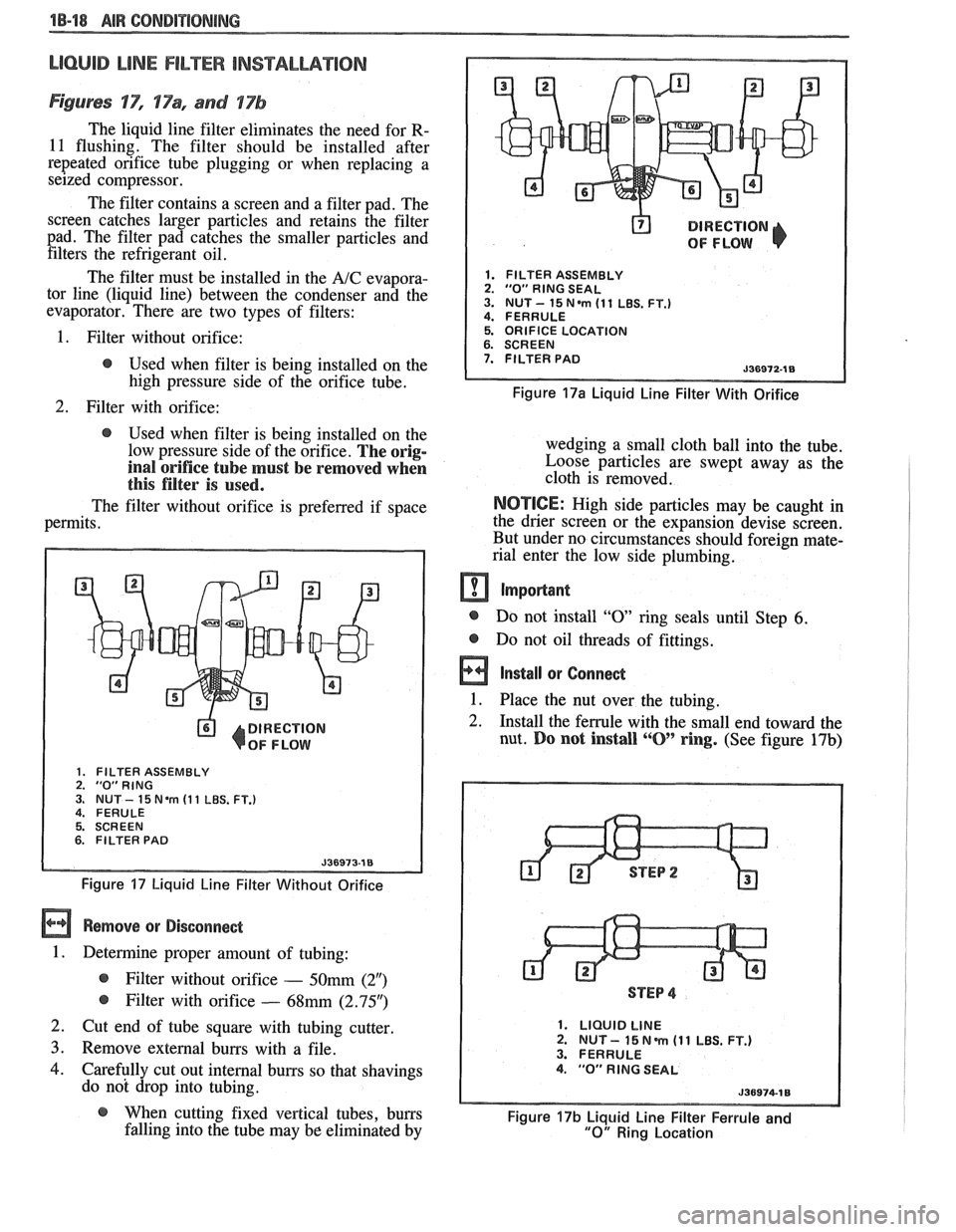PONTIAC FIERO 1988 Service Manual PDF
LlOQllD LiNE FILTER INSTALLATION
Figures IT", 17% and 17b
The liquid line filter eliminates the need for R-
11 flushing. The filter should be installed after
repeated orifice tube p PONTIAC FIERO 1988 Service Manual PDF
LlOQllD LiNE FILTER INSTALLATION
Figures IT", 17% and 17b
The liquid line filter eliminates the need for R-
11 flushing. The filter should be installed after
repeated orifice tube p