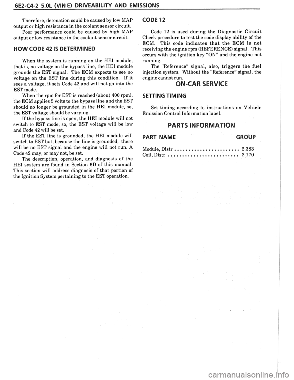 PONTIAC FIERO 1988 Service Repair Manual
6E2-C4-2 5.8L (VIN E) DRIVEABILIW AND EMISSIONS
Therefore, detonation could be caused by low MAP
output or high resistance in the coolant sensor circuit.
Poor performance could be caused PONTIAC FIERO 1988 Service Repair Manual
6E2-C4-2 5.8L (VIN E) DRIVEABILIW AND EMISSIONS
Therefore, detonation could be caused by low MAP
output or high resistance in the coolant sensor circuit.
Poor performance could be caused