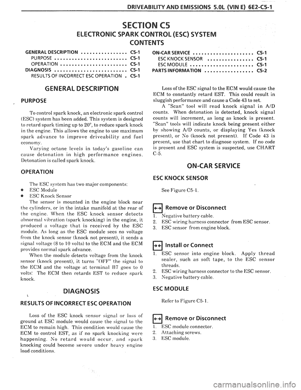 PONTIAC FIERO 1988 Service Repair Manual
DRIVEABILITY AND EMISSIONS 5.OL (VIN E) 6E2-C5-1
ELECmONIC SPARK CONTROL (ESC) SYSTEM
CONTENTS
GENERAL DESCRIPTION ................ C5-1 ON-CAR SERVICE ..................... C5-1
PURPOSE
..... PONTIAC FIERO 1988 Service Repair Manual
DRIVEABILITY AND EMISSIONS 5.OL (VIN E) 6E2-C5-1
ELECmONIC SPARK CONTROL (ESC) SYSTEM
CONTENTS
GENERAL DESCRIPTION ................ C5-1 ON-CAR SERVICE ..................... C5-1
PURPOSE
.....