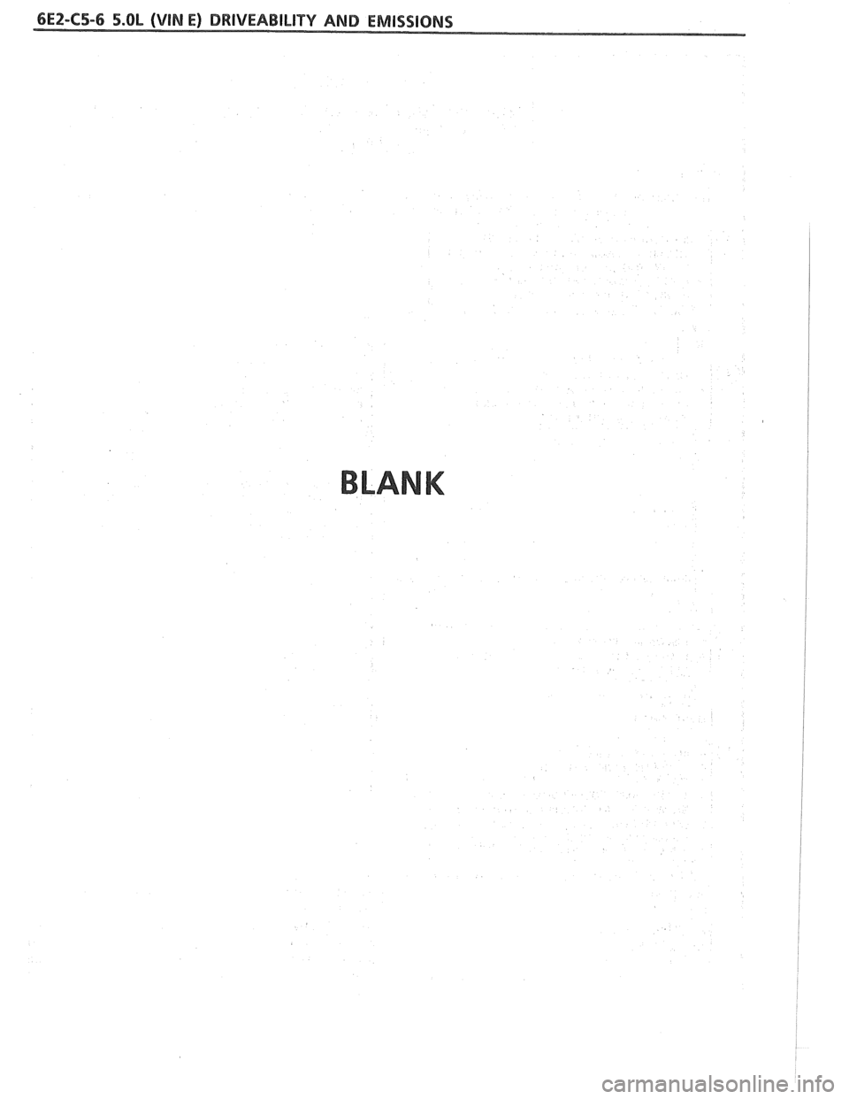 PONTIAC FIERO 1988 Service Repair Manual
6EZ-C5-6 5.OL (VlN E) DRIVEABILITY AND EMISSIONS
BLANK PONTIAC FIERO 1988 Service Repair Manual
6EZ-C5-6 5.OL (VlN E) DRIVEABILITY AND EMISSIONS
BLANK