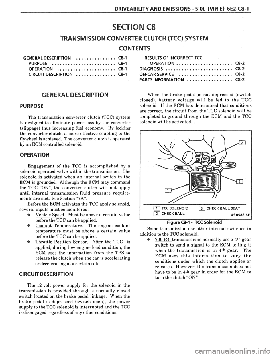 PONTIAC FIERO 1988 Service Repair Manual
DRIVEABILITY AND EMISSIONS - 5.0L (VIM E) 6E2-C8-1
SECTION C8
"FRANSMISSIBN CONVERnEW CLUTCH (TCC) SYSTEM
CONTENTS
GENERAL DESCRIPTION ............... C8-1 RESULTS OF INCORRECT TCC
PURPOSE
.. PONTIAC FIERO 1988 Service Repair Manual
DRIVEABILITY AND EMISSIONS - 5.0L (VIM E) 6E2-C8-1
SECTION C8
"FRANSMISSIBN CONVERnEW CLUTCH (TCC) SYSTEM
CONTENTS
GENERAL DESCRIPTION ............... C8-1 RESULTS OF INCORRECT TCC
PURPOSE
..