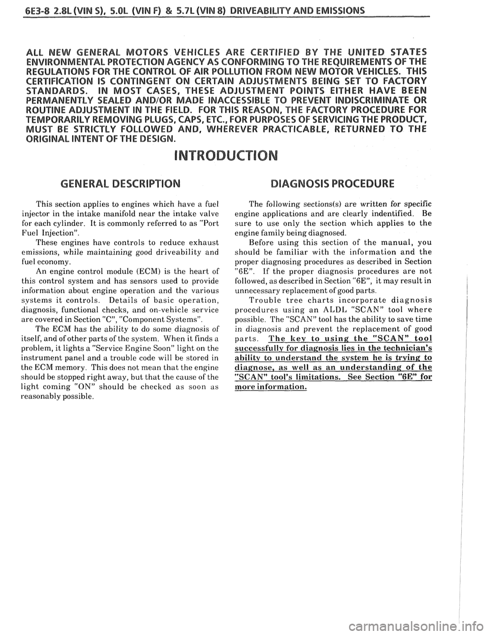 PONTIAC FIERO 1988 Service Repair Manual
6E3-8 2.8L (VIM $1, 5.OL (VIN F) & 5.7L(VlN 8) BRlVEABILlTY AND EMISSIOMS
ALL NEW GENERAL MOTORS VEHICLES ARE CERTIFIED BY THE UNITED STAEES
ENVIRONMENTAL PROTECTION AGENCY AS CONFOWMlNG TO "THE PONTIAC FIERO 1988 Service Repair Manual
6E3-8 2.8L (VIM $1, 5.OL (VIN F) & 5.7L(VlN 8) BRlVEABILlTY AND EMISSIOMS
ALL NEW GENERAL MOTORS VEHICLES ARE CERTIFIED BY THE UNITED STAEES
ENVIRONMENTAL PROTECTION AGENCY AS CONFOWMlNG TO "THE