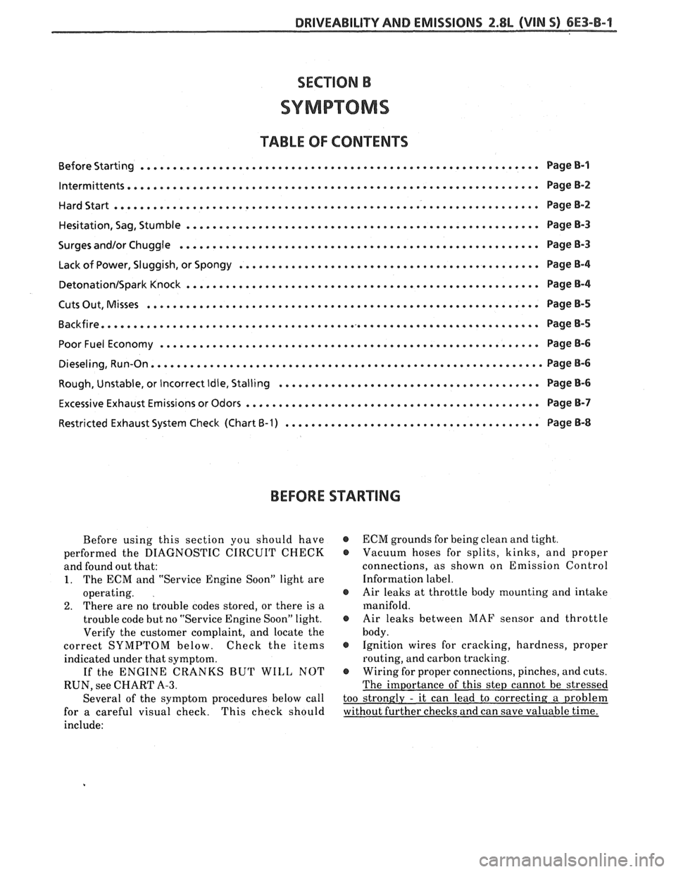 PONTIAC FIERO 1988  Service Repair Manual 
BRIVEABILIW AND EMISSIONS 2.8L (VlN 9) 6E3-B-1 
SECTION B 
SYMPTOMS 
"TABLE OF CONTENTS 
............................................................. Before  Starting  Page B-l 
lntermittents.......