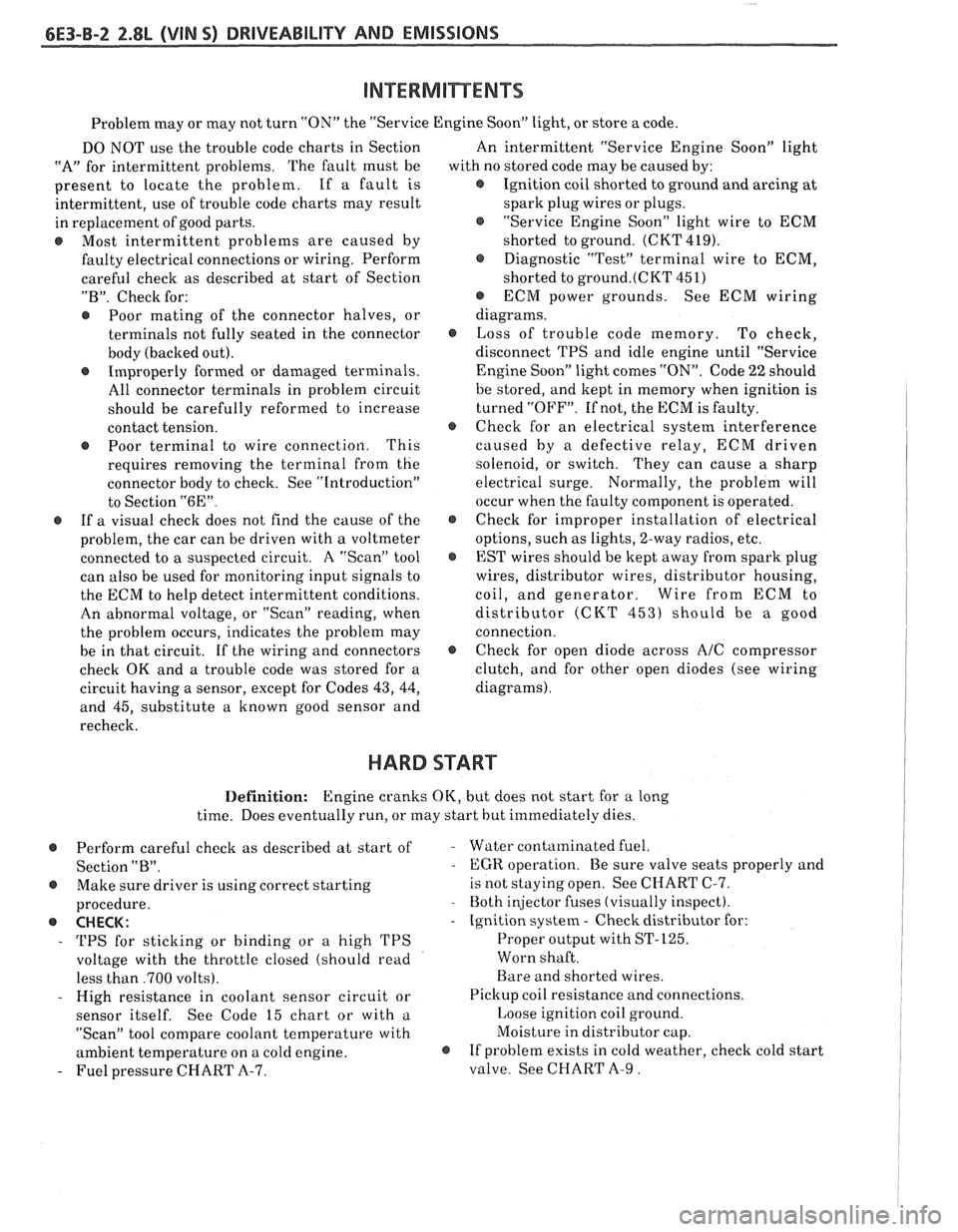 PONTIAC FIERO 1988 Service Repair Manual
6E3-B-2 2.8L (VIN 5) DRIVEABILITY AND EMISSIONS
Problem may or may not turn "ON" the "Service Engine SoonJ light, or store a code.
DO NOT use the trouble code charts in Section
"A" for inte PONTIAC FIERO 1988 Service Repair Manual
6E3-B-2 2.8L (VIN 5) DRIVEABILITY AND EMISSIONS
Problem may or may not turn "ON" the "Service Engine SoonJ light, or store a code.
DO NOT use the trouble code charts in Section
"A" for inte
