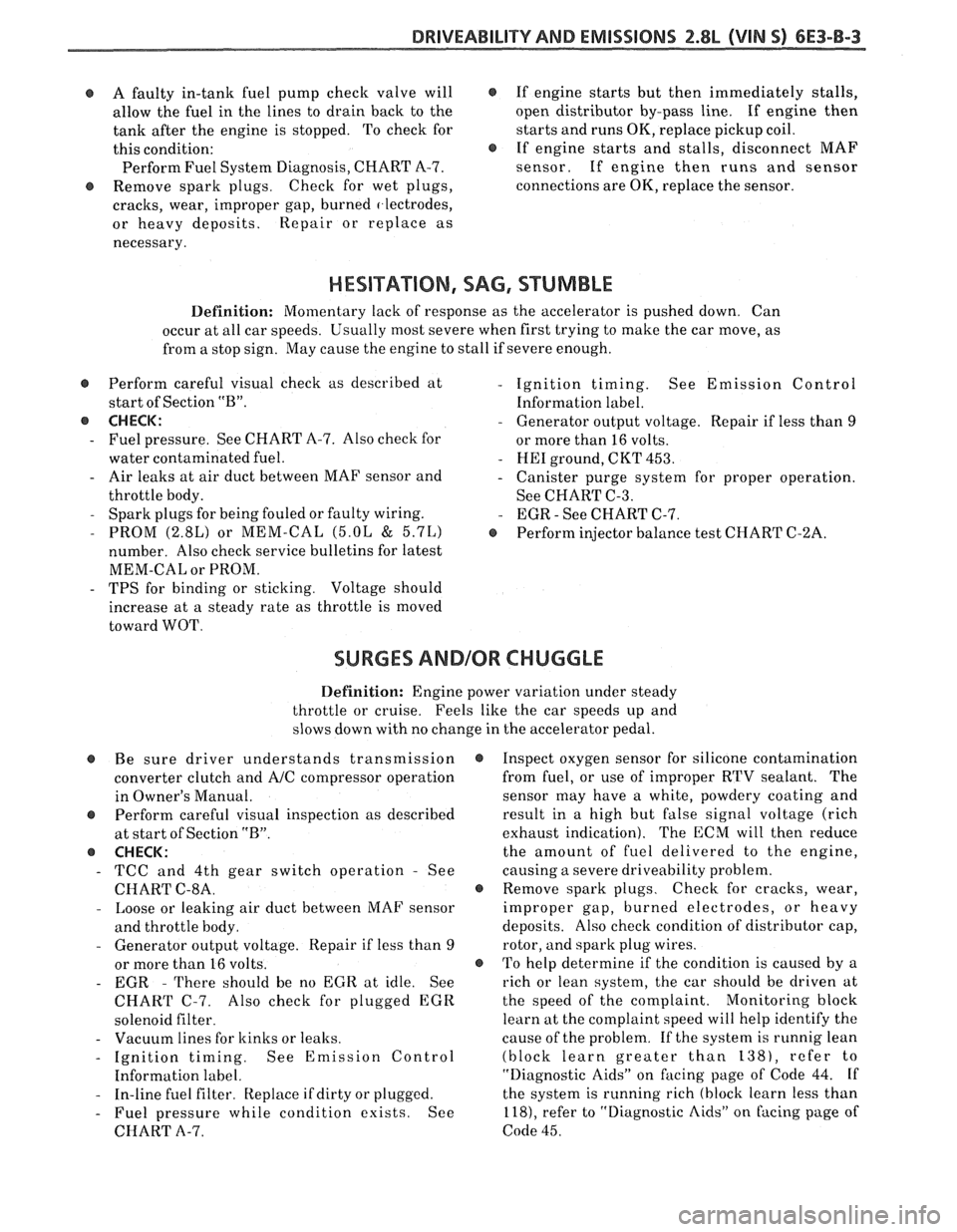PONTIAC FIERO 1988 Service Repair Manual
DRIVEABILITY AND EMISSIONS 2.8L (VIN S) 6E3-B-3
e A faulty in-tank fuel pump check valve will @ If engine starts but then immediately stalls,
allow the fuel in the lines to drain back to PONTIAC FIERO 1988 Service Repair Manual
DRIVEABILITY AND EMISSIONS 2.8L (VIN S) 6E3-B-3
e A faulty in-tank fuel pump check valve will @ If engine starts but then immediately stalls,
allow the fuel in the lines to drain back to