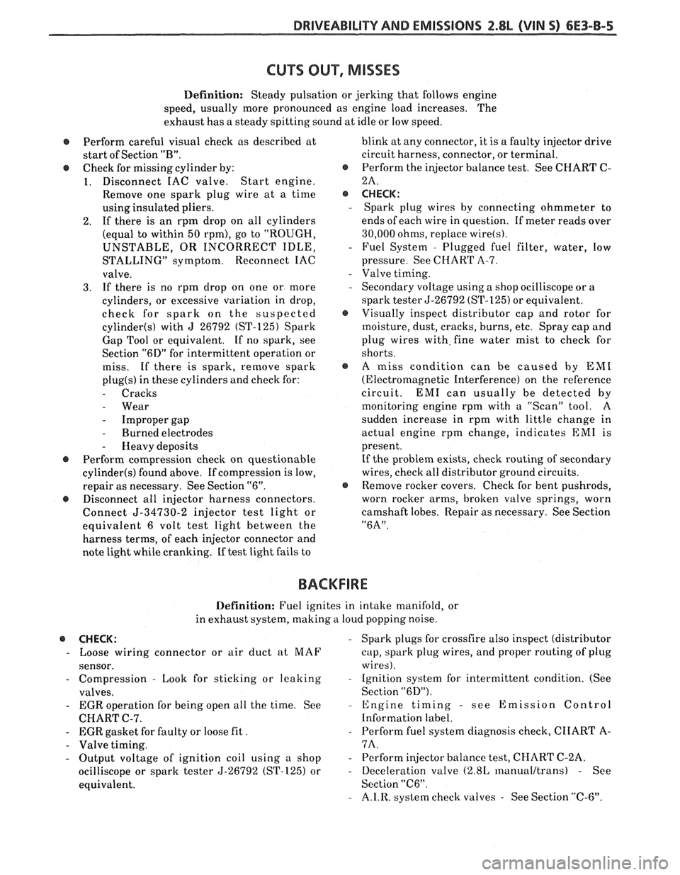 PONTIAC FIERO 1988 Service Repair Manual
DWI\/EABILITV AND EMISSIONS 2.8L (VIN 5) 6E3-B-5
CU"T SUP, MISSES
Definition: Steady pulsation or jerking that follows engine
speed, usually more pronounced as engine load increases. The
e PONTIAC FIERO 1988 Service Repair Manual
DWI\/EABILITV AND EMISSIONS 2.8L (VIN 5) 6E3-B-5
CU"T SUP, MISSES
Definition: Steady pulsation or jerking that follows engine
speed, usually more pronounced as engine load increases. The
e