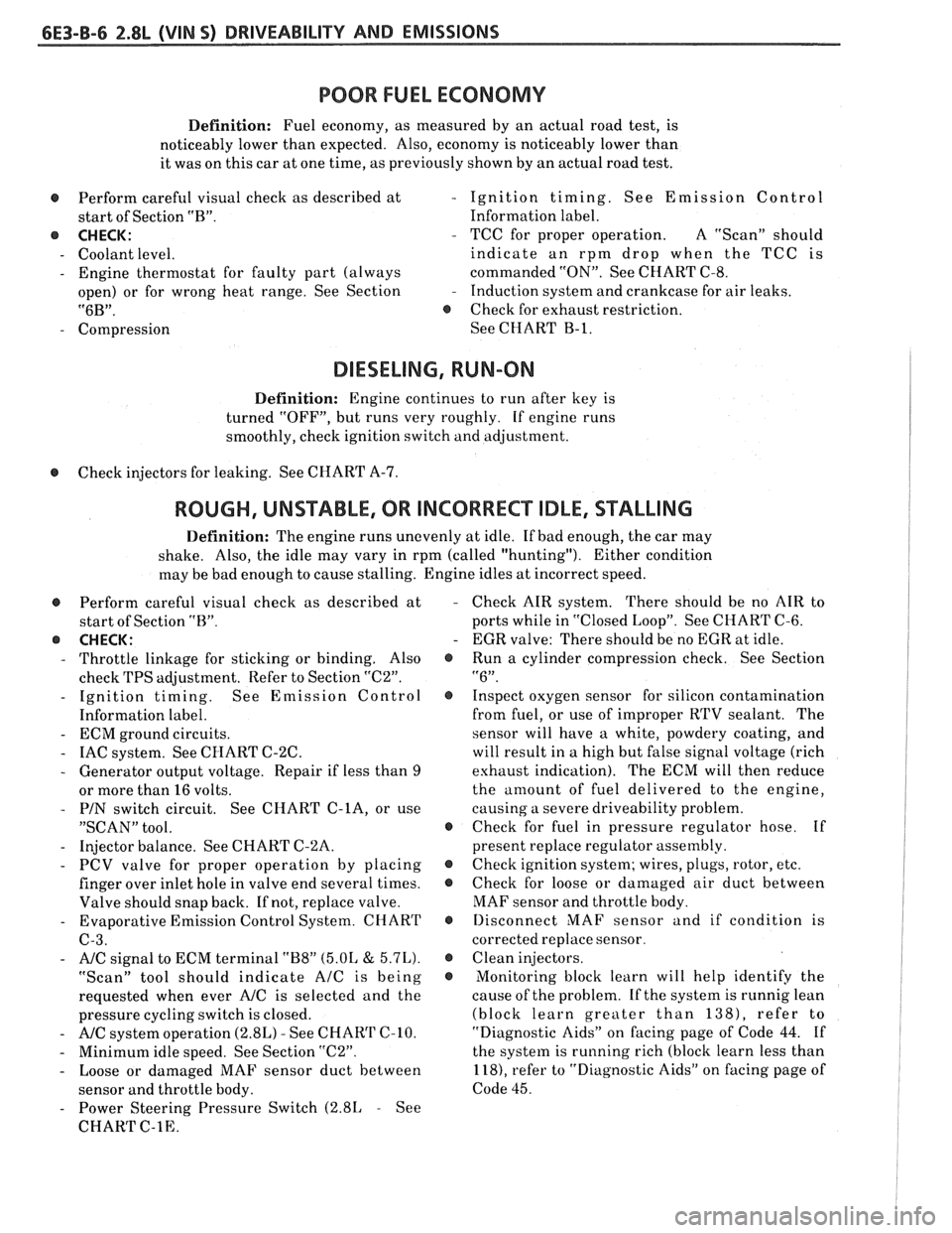 PONTIAC FIERO 1988 Service Repair Manual
6E3-B-6 2.8L (VIN 5) DRIVEABILITY AND EMISSIONS
POOR FUEL ECONOMY
Definition: Fuel economy, as measured by an actual road test, is
noticeably lower than expected. Also, economy is noticeabl PONTIAC FIERO 1988 Service Repair Manual
6E3-B-6 2.8L (VIN 5) DRIVEABILITY AND EMISSIONS
POOR FUEL ECONOMY
Definition: Fuel economy, as measured by an actual road test, is
noticeably lower than expected. Also, economy is noticeabl