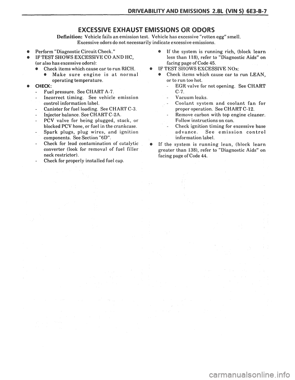 PONTIAC FIERO 1988 Service Repair Manual
DRIVEABILITY AND EMISSIONS 2.8L (VIN S) 6E3-B-7
EXCESSIVE EXHAUST EMISSIONS 08 ODORS
Definition: Vehicle fails an emission test. Vehicle has excessive "rotten egg" smell.
Excessive odors do no PONTIAC FIERO 1988 Service Repair Manual
DRIVEABILITY AND EMISSIONS 2.8L (VIN S) 6E3-B-7
EXCESSIVE EXHAUST EMISSIONS 08 ODORS
Definition: Vehicle fails an emission test. Vehicle has excessive "rotten egg" smell.
Excessive odors do no