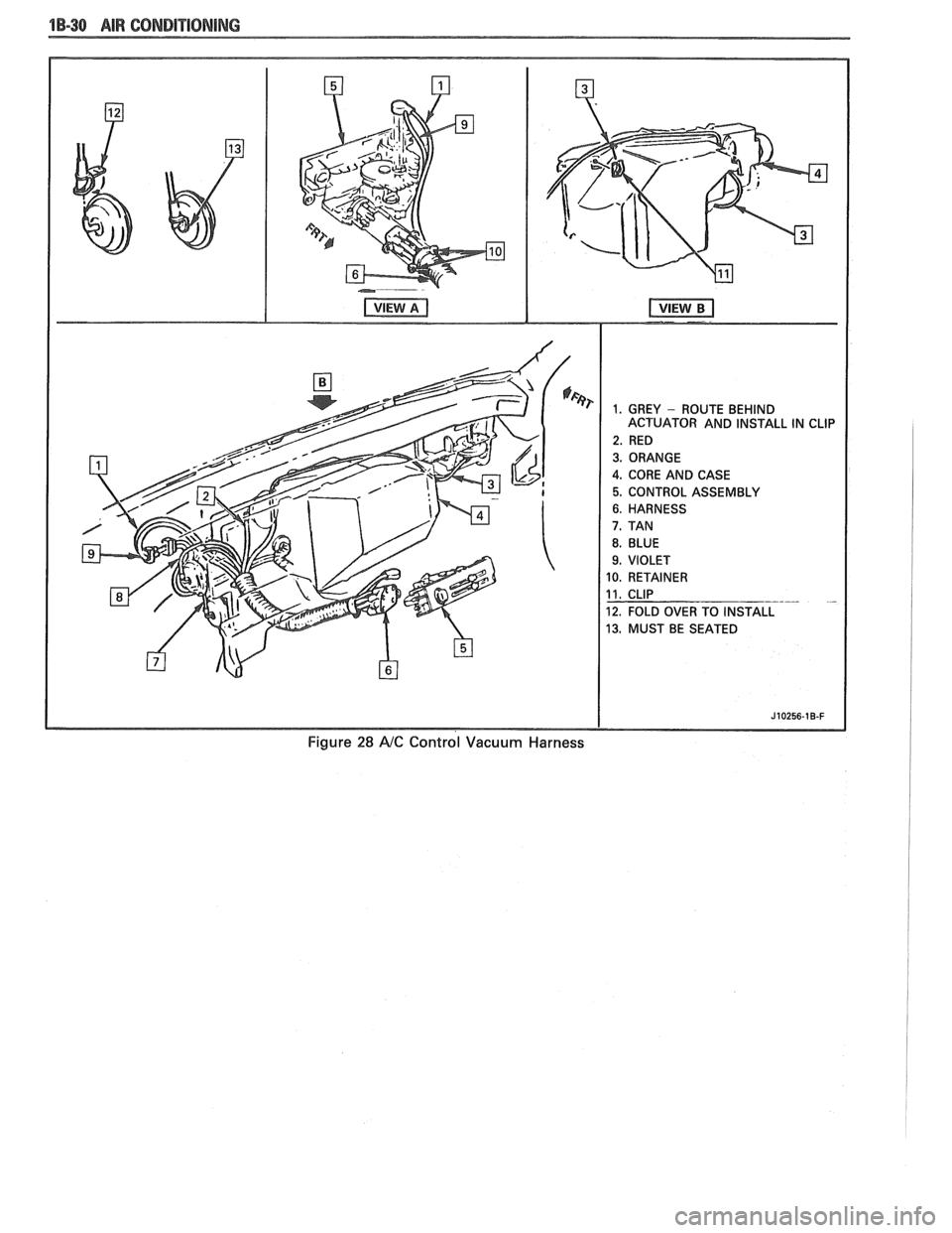 PONTIAC FIERO 1988  Service Manual PDF 
18-38 AIR CONDITIONING 
ACTUATOR AND INSTALL  IN CLIP 
4. CORE AND CASE 
5. CONTROL  ASSEMBLY 
10. RETAINER 
12. FOLD OVER  TO INSTALL 
13. MUST  BE SEATED 
Figure 28 AIC Control  Vacuum  Harness   