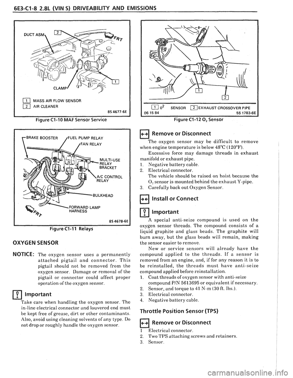 PONTIAC FIERO 1988  Service Repair Manual 
6E3-(31-8 2.8L (VIN S) DRIVEABILITY AND EMISSIONS 
( MASS  AIR FLOW  SENSOR 
Figure C1-10 MAF Sensor Service 
BRAKE  BOOSTER  FUEL  PUMP RELAY 
/ /FAN RELAY 
FORWARD  LAMP 
/ BULKHEAD 
Figure C1-I I 