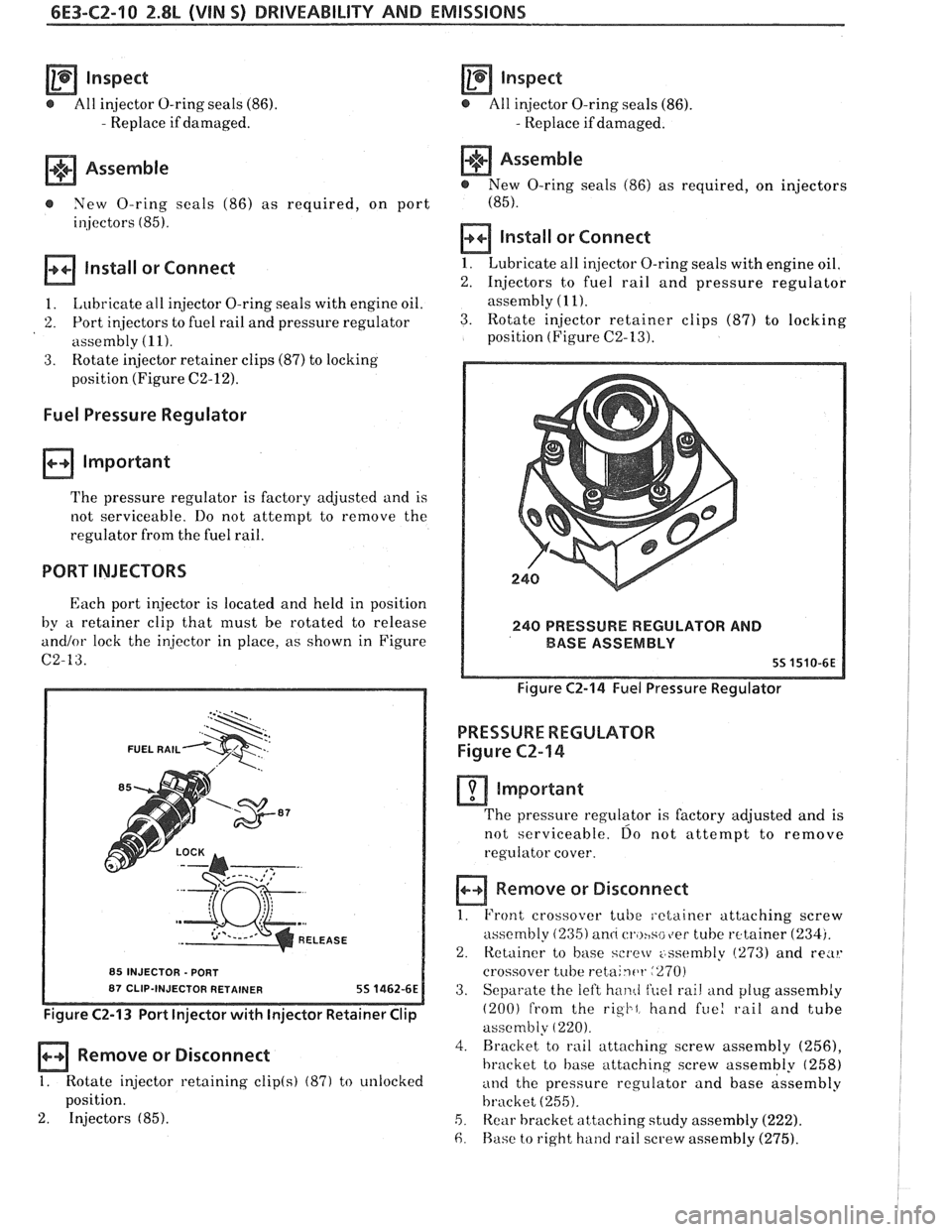 PONTIAC FIERO 1988  Service Repair Manual 
6E3-C2-10 2.8L (VIN 5) DRIVEABILITY AND EMISSIONS 
Inspect 
@ All injector O-ring  seals (86). 
- Replace  if damaged. 
+++ Assemble [7] 
e New  O-ring  seals (86) as required,  on  port 
i~,jectors 