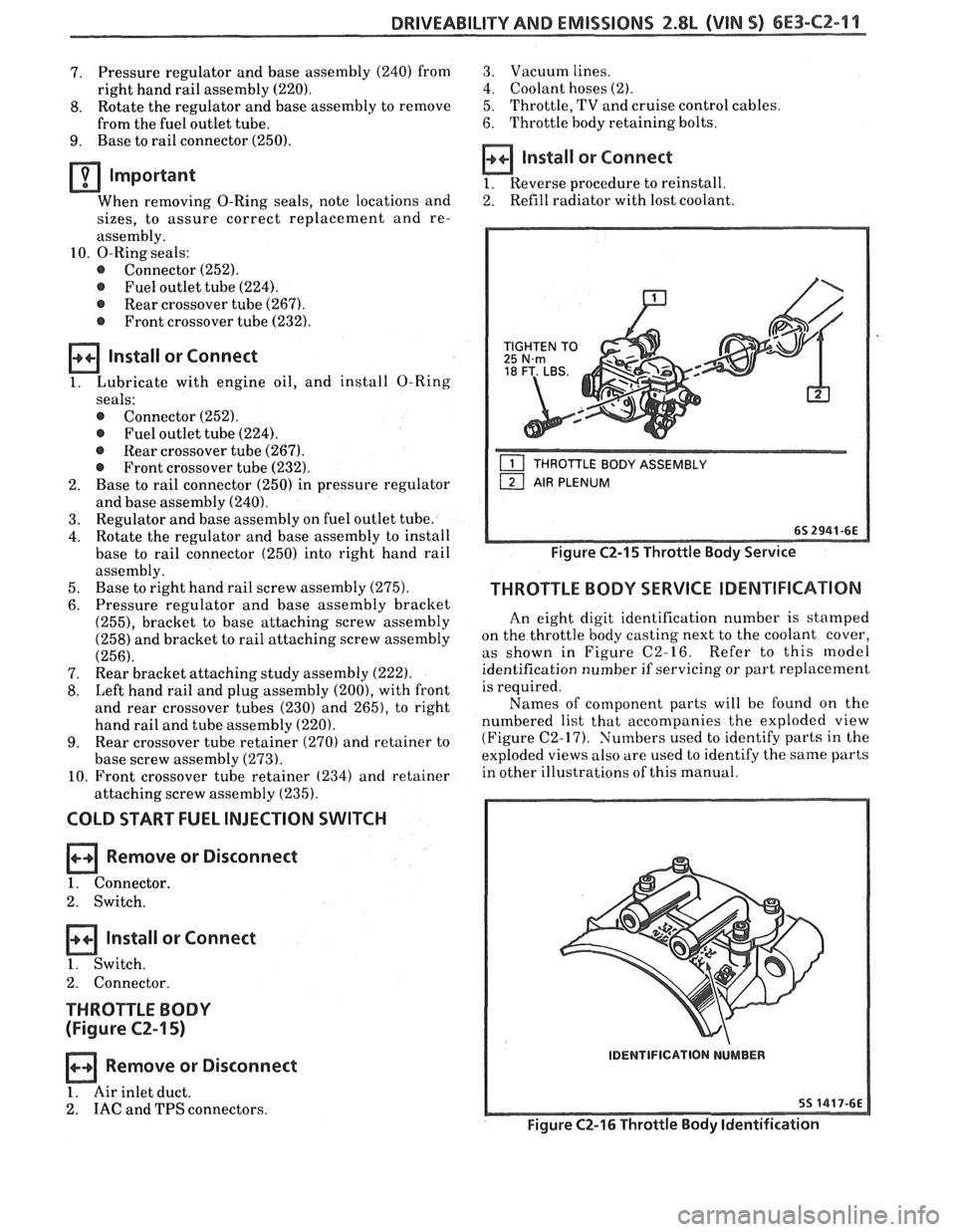 PONTIAC FIERO 1988  Service Repair Manual 
DRIVEABILITY AND EMISSIONS 2.8L (VIN 5) 6E3-CZ-1 l 
7. Pressure 
regulator  and base assembly (240) from 
right hand  rail assembly  (220). 
8. Rotate the regulator  and base  assembly  to remove 
fr