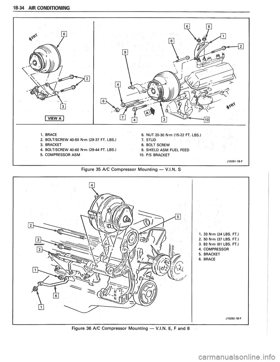 PONTIAC FIERO 1988  Service Manual PDF 
1 B-3 AIR CONDITIONING 
1. BRACE 6. NUT  20-30 N.rn (15-22  FT. LBS.) 
2. 
BOLTISCREW 40-50 Nm (29-37  FT. LBS.) 
7. STUD 
3.  BRACKET  8. BOLT  SCREW 
4. 
BOLTISCREW 40-60 Nm (29-44 FT. LBS.) 9.  SH