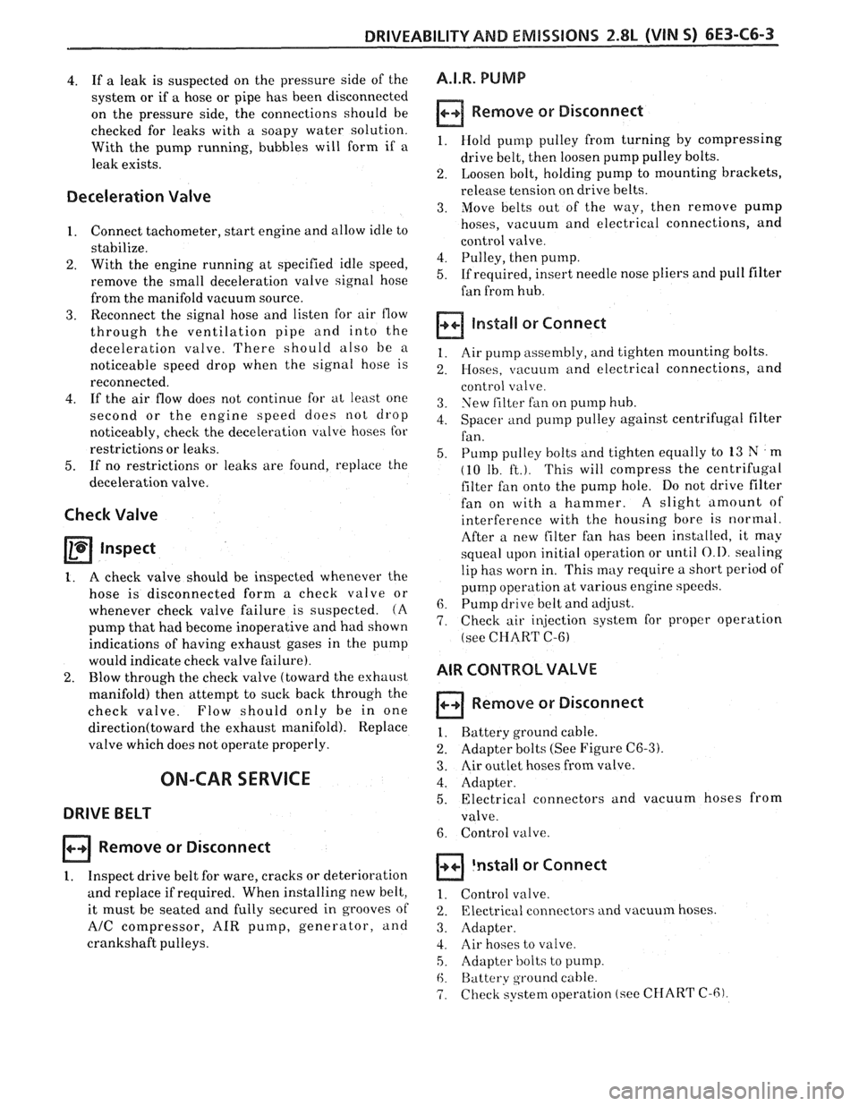 PONTIAC FIERO 1988 Service Repair Manual
DRIVEABILITY AND EMISSIONS 2.8L (WIN 5) 6E3-C6-3
4. If a leak is suspected on the pressure side of the
system or if
a hose or pipe has been disconnected
on the pressure side, the con PONTIAC FIERO 1988 Service Repair Manual
DRIVEABILITY AND EMISSIONS 2.8L (WIN 5) 6E3-C6-3
4. If a leak is suspected on the pressure side of the
system or if
a hose or pipe has been disconnected
on the pressure side, the con