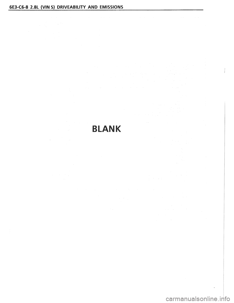 PONTIAC FIERO 1988 Service Repair Manual
6E3-C6-8 2.8L (WIN S) DRIVEABILITY AND EMISSIONS
BLANK PONTIAC FIERO 1988 Service Repair Manual
6E3-C6-8 2.8L (WIN S) DRIVEABILITY AND EMISSIONS
BLANK