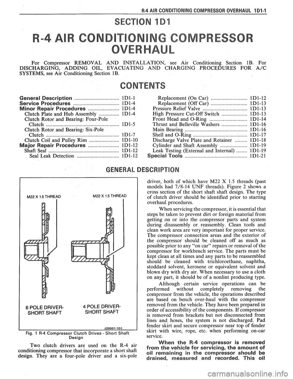 PONTIAC FIERO 1988  Service Repair Manual 
W-4 AIR CONDITIONING COMPRESSOR OVERHAUL 1 Dl-l 
SECTION 1 Dl 
R COND NG COMPRESSOR 
OVERHAUL 
For  Compressor  REMOVAL  AND INSTALLATION,  see Air  Conditioning  Section 1B. For 
DISCHARGING,  ADDIN