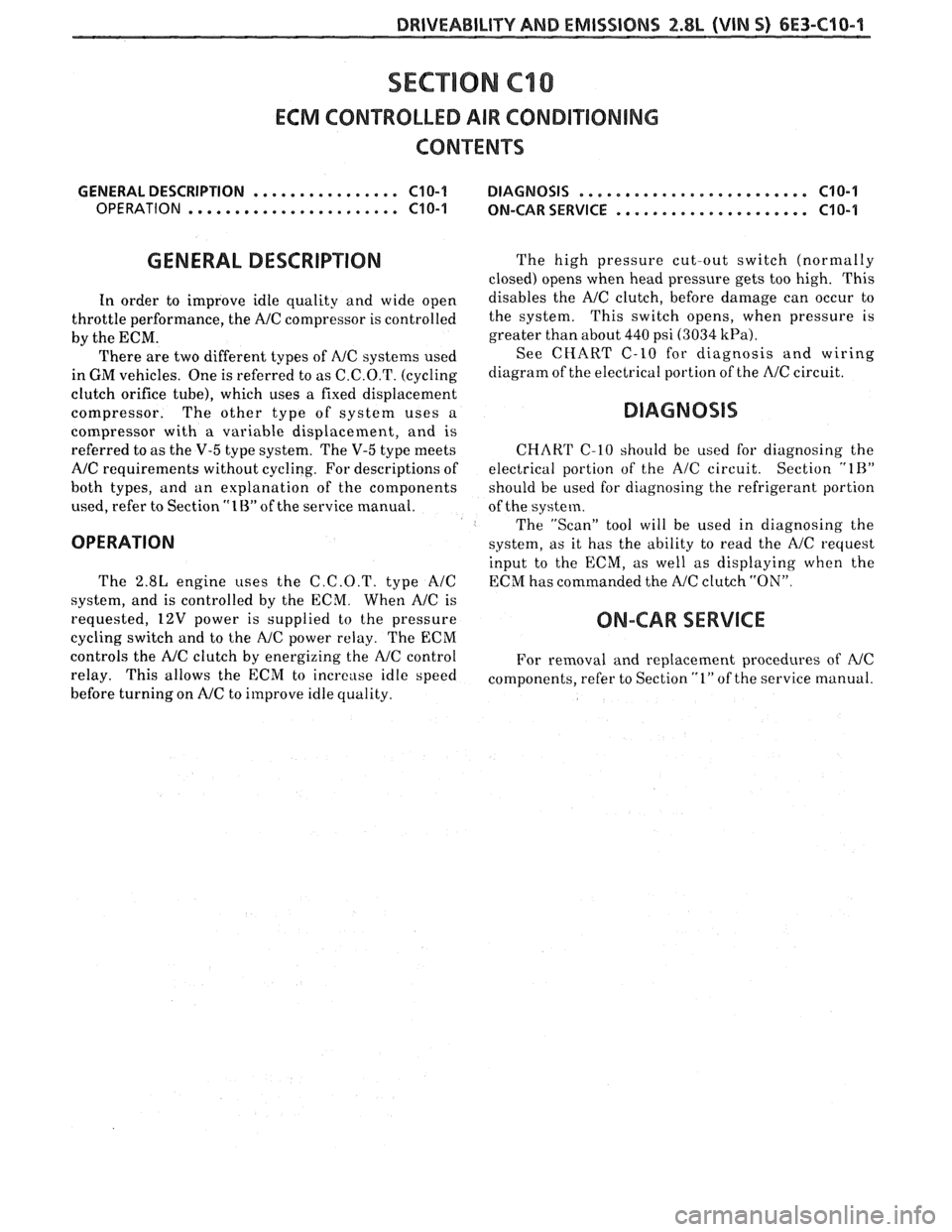 PONTIAC FIERO 1988  Service Repair Manual 
DRIVEABILITY AND EMISSIONS 2.8L (VIN S) 6E3-C40-1 
SECTION CIO 
ECM CONTROLLED AIR CONDlTlOlUlNG 
CONXENTS 
GENERAL DESCRIPTION ................ C10-1 DIAGNOSIS ......................... C10-1 
OPERA
