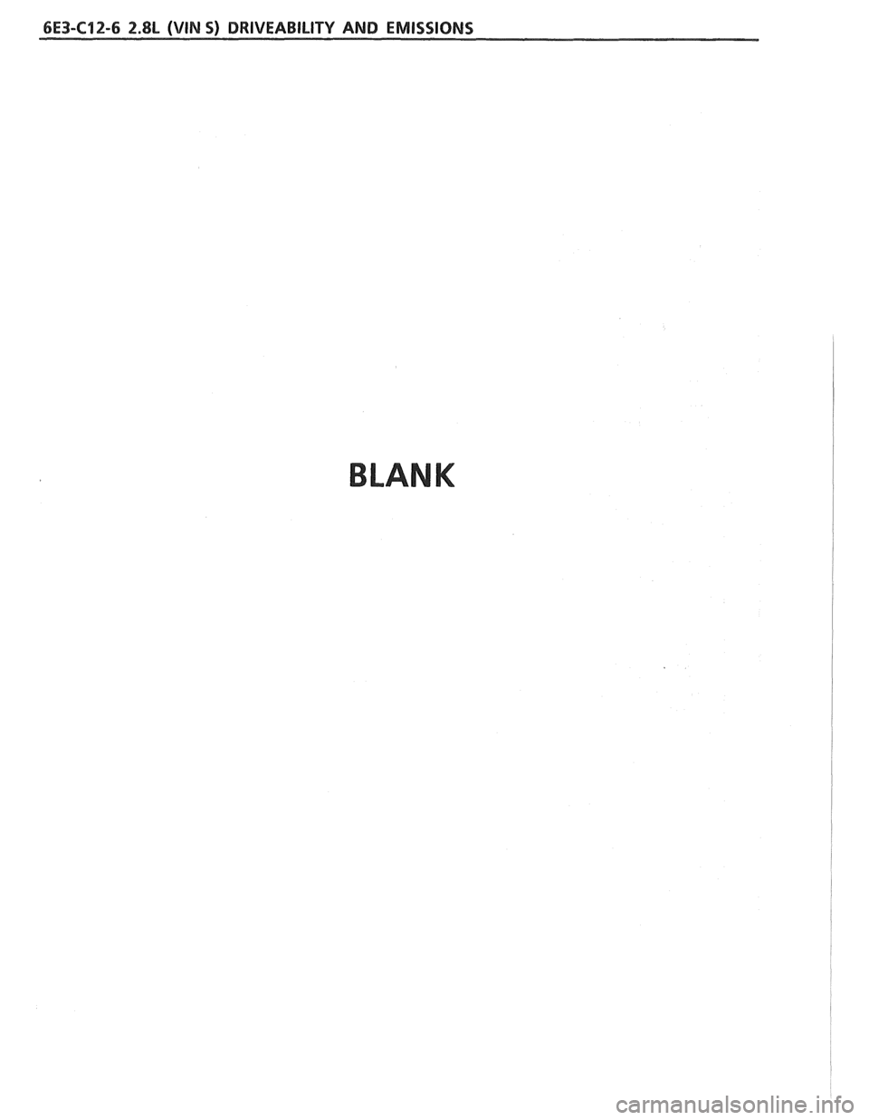 PONTIAC FIERO 1988 Service Repair Manual
6E3-C12-6 2.8L (VIN 5) DRIVEABILITY AND EMISSIONS
BLANK PONTIAC FIERO 1988 Service Repair Manual
6E3-C12-6 2.8L (VIN 5) DRIVEABILITY AND EMISSIONS
BLANK