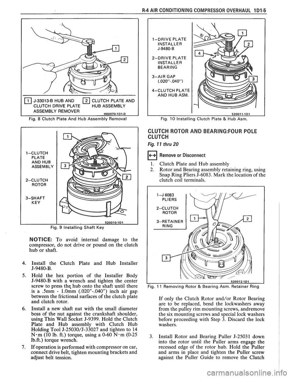 PONTIAC FIERO 1988  Service Manual Online 
R-4 AIR CONDITIONING COMPRESSOR - OVERHAUL 1 Dl-5 
J-33013-8 HUB  AND  CLUTCH  PLATE  AND 
CLUTCH  DRIVE  PLATE  HUB ASSEMBLY 
ASSEMBLY  REMOVER 
H60070-1 Dl-D 
Fig. 8 Clutch  Plate And Hub Assembly 