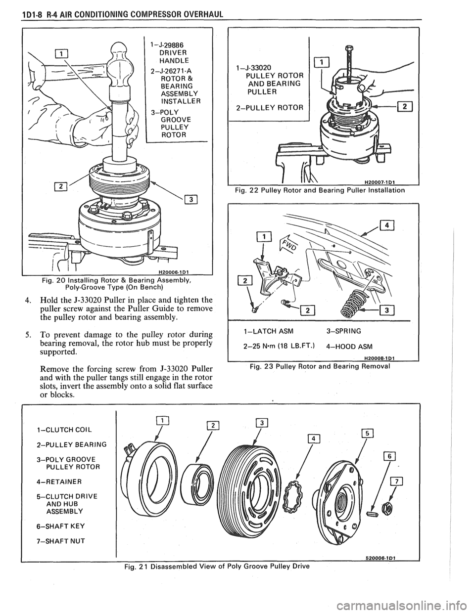 PONTIAC FIERO 1988  Service Repair Manual 
1 -J-29886 DRIVER 
HANDLE 
2-J-26271-A  ROTOR 
& BEARING 
ASSEMBLY 
INSTALLER 
Fig.  20 Installing  Rotor 
& Bearing Assembly, 
Poly-Groove  Type (On Bench) 
4. Hold  the J-33020  Puller in  place  a