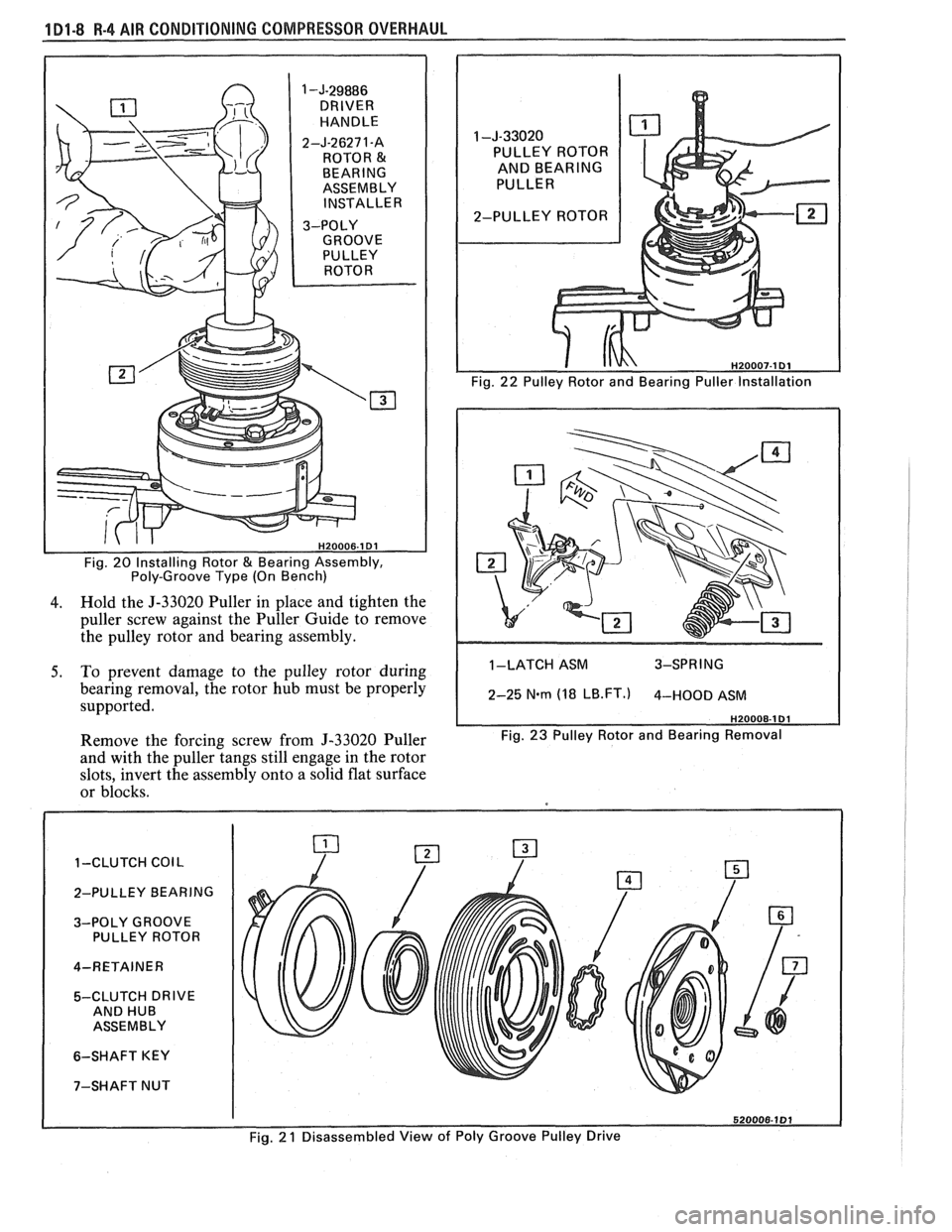 PONTIAC FIERO 1988  Service Manual Online 
1 -J-29886 DRIVER 
HANDLE 
2-J-26271-A  ROTOR 
& BEARING 
ASSEMBLY 
INSTALLER 
Fig.  20 Installing  Rotor 
& Bearing Assembly, 
Poly-Groove  Type (On Bench) 
4. Hold  the J-33020  Puller in  place  a