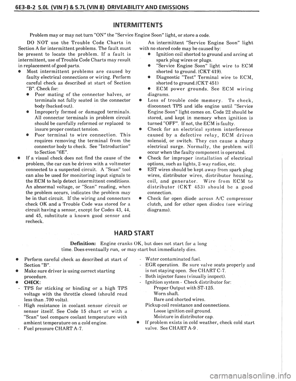 PONTIAC FIERO 1988  Service Repair Manual 
6E3-B-2 5.OL (VIN F) & 5.7L (VIN 8) DRIVEABILITY AND EMISSIONS 
Problem may or may  not turn  "ON"  the "Service  Engine Soon" light, or  store a code. 
DO  NOT  use the Trouble  Code Charts  in 
An 