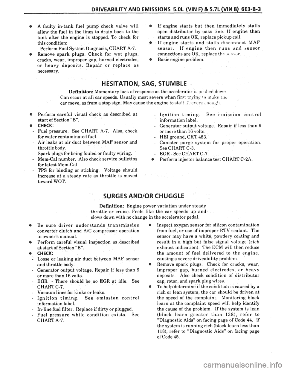 PONTIAC FIERO 1988  Service Repair Manual 
DRIVEABILITY AND EMISSIONS 5.OL (VIN F) & 5.7L (VIN 8) 6E3-8-3 
@ A faulty  in-tank  fuel pump  check  valve  will @ 
allow the fuel  in the  lines to drain  back  to  the 
tank  after  the engine  i