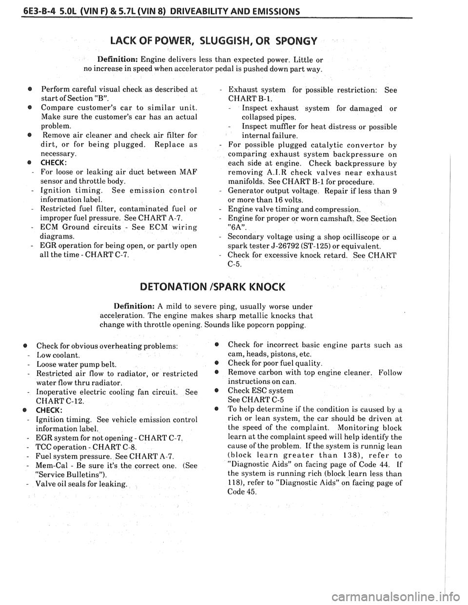 PONTIAC FIERO 1988  Service Repair Manual 
6E3-B-4 5.OL (VIN F) & 5.7L (VIN 8) DRIVEABILITY AND EMISSIONS 
LACK OF POWER,  SLUGGISH,  OR SPONGY 
Definition: Engine  delivers less  than expected  power. Little or 
no  increase  in speed  when 