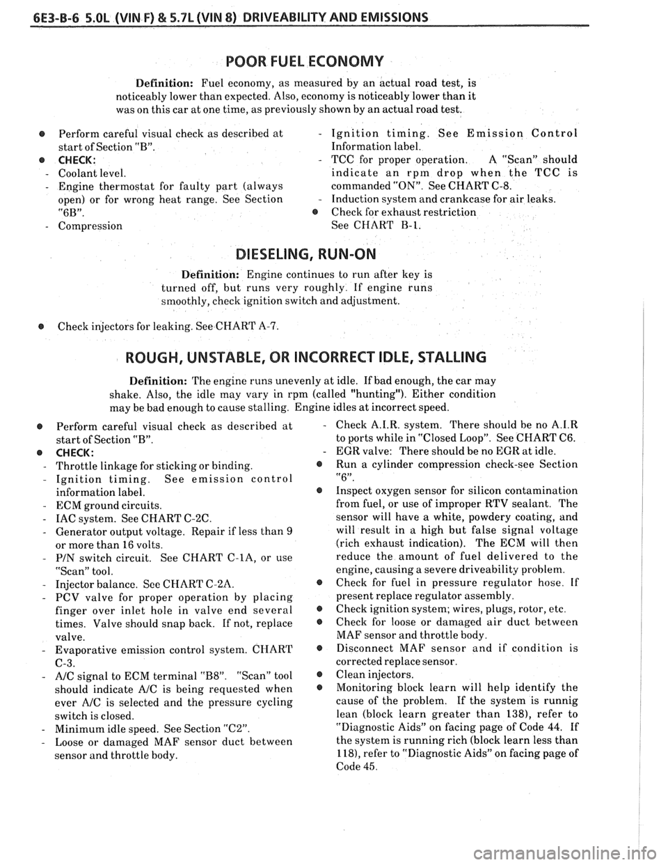 PONTIAC FIERO 1988  Service Repair Manual 
6E3-B-6 5.OL (VIN F) & 5.7L (VIN 8) DRIVEABILITY AND EMISSIONS 
POOR FUEL ECONOMY 
Definition:  Fuel economy,  as measured  by an  actual  road test, is 
noticeably lower  than expected.  Also, econo
