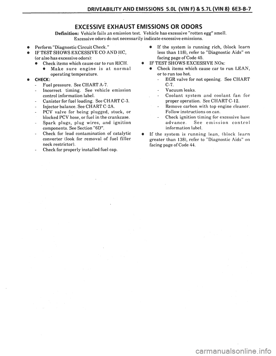 PONTIAC FIERO 1988  Service Repair Manual 
DRIVEABILITY AND EMISSIONS 5.OL (VIN F) & 5.7L (WIN 8) 6E3-B-7 
EXCESSIVE  EXHAUST EMISSIONS  OR ODORS 
Definition: Vehicle  fails an emission test.  Vehicle has excessive  "rotten egg" smell. 
Exces