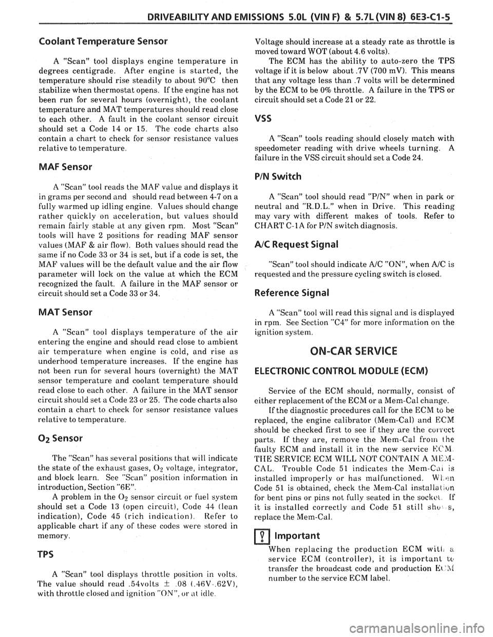 PONTIAC FIERO 1988  Service Repair Manual 
DRIVEABILITY AND EMISSIONS 5.OL (VIN F) & 5.7L (VIN 8) 6E3-C1-5 
Coolant Temperature  Sensor 
A "Scan"  tool displays  engine  temperature in 
degrees centigrade.  After 
engine  is started,  the 
te