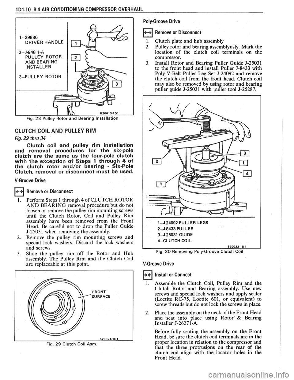 PONTIAC FIERO 1988  Service Manual Online 
1191-"1 8-4 AIR CONDITIONING COMPRESSOR OVERHAL 
CLUTCH COIL AND PULLEY RIM 
Fig. 29 thru 34 
Clutch coil and  pulley  rim installation 
and  removal  procedures for the  six-pole 
clutch are the  sa