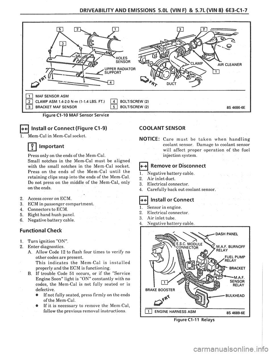 PONTIAC FIERO 1988  Service Repair Manual 
DRIVEABILITY AND EMISSIONS 5.OL (VIN F) & 5.7L (VIN 8) 6E3-C1-7 
UPPER RADIATOR 
/ MAF SENSOR  ASM 
1 CLAMP ASM 1.4-2.0 N-rn (1-1.4 LBS. FT.) 1 BOLTISCREW (2) 
1 BRACI<ET MAF SENSOR I5] BOLTISCREW (2
